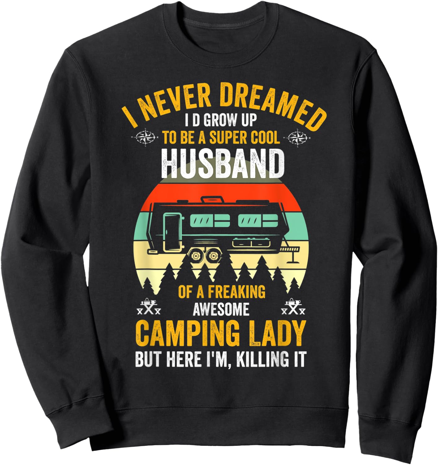 I Never Dreamed I'd Grow Up To Be A Husband Camping gift Sweatshirt - Sweatshirt | Black