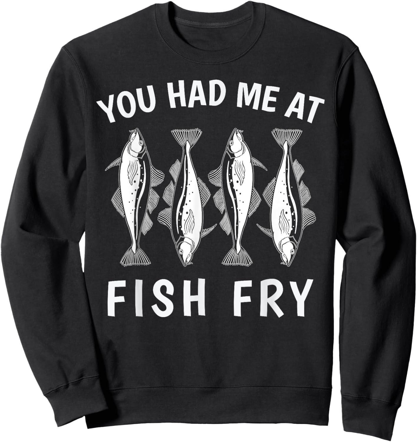 Funny You Had Me At Fish Fry Sweatshirt - Sweatshirt | Black