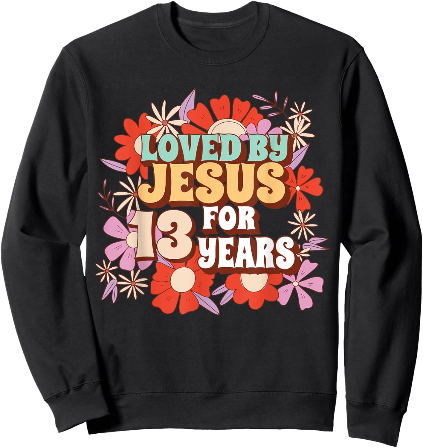 Loved By Jesus For 13 Years 13th Birthday Christian Theme Sweatshirt - Sweatshirt | Black