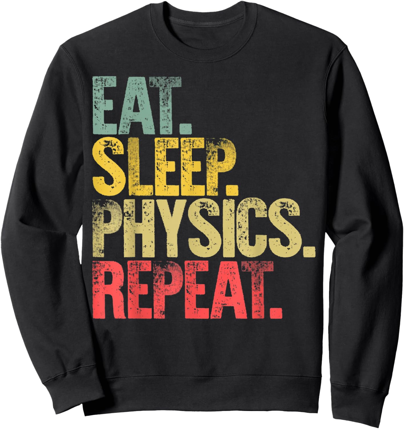 Eat Sleep Repeat Gift Shirt Eat Sleep Physics Repeat Sweatshirt - Sweatshirt | Black