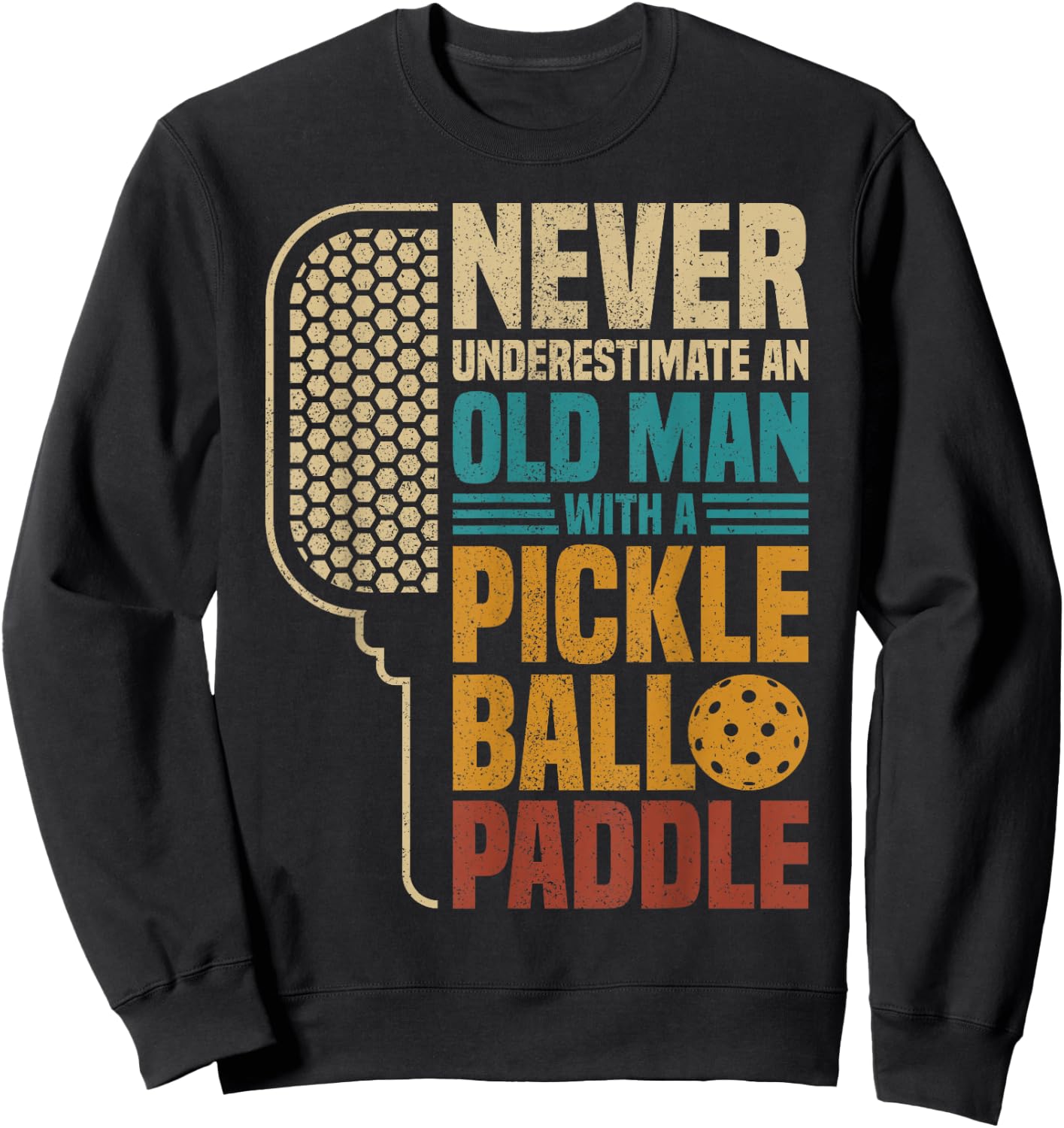 Never Underestimate an Old Man with A Pickleball Paddle Sweatshirt - Sweatshirt | Black