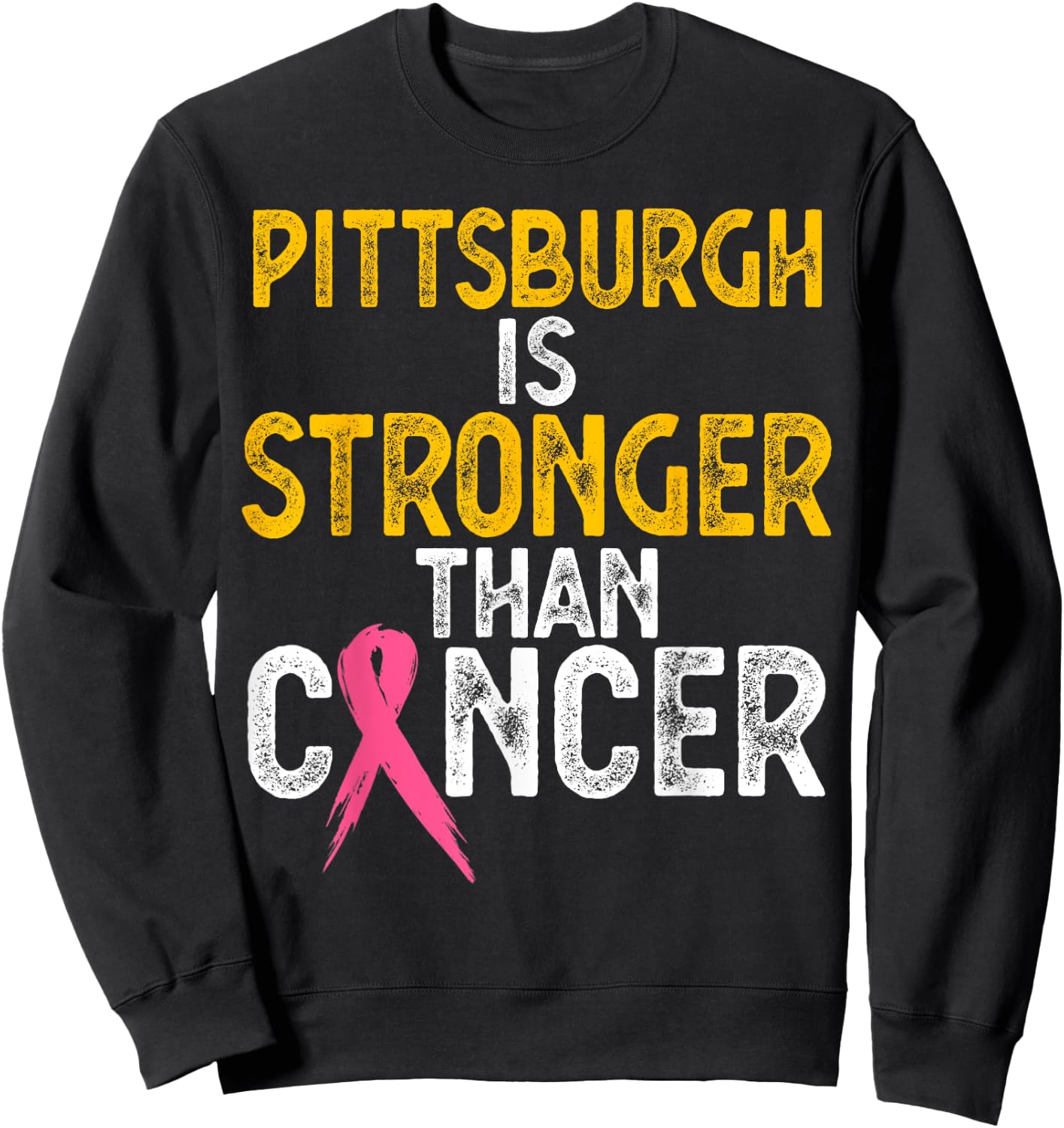 PITTSBURGH Is Stronger Than Cancer Gift men women Sweatshirt - Sweatshirt | Black