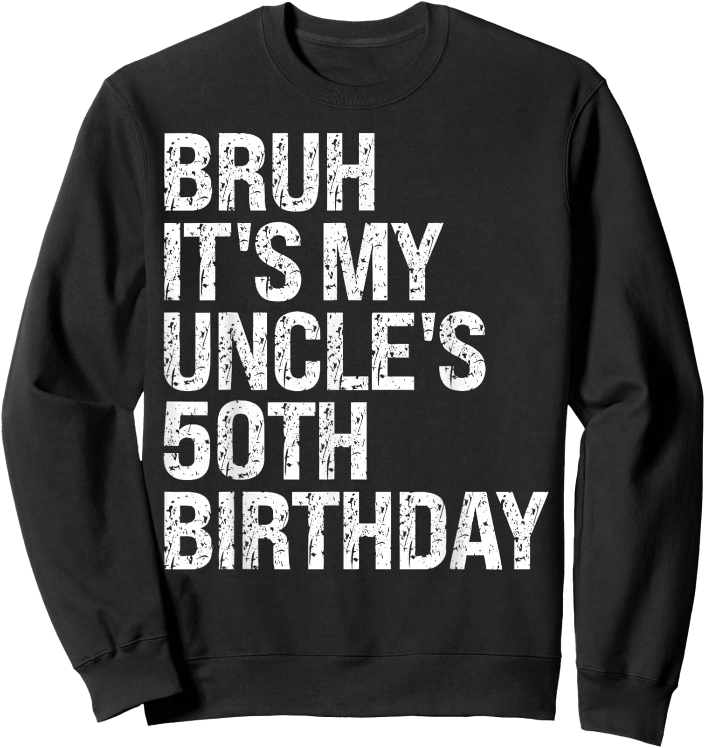 Bruh It's My Uncle's 50th Birthday King Happy Crown Funny Sweatshirt - Sweatshirt | Black