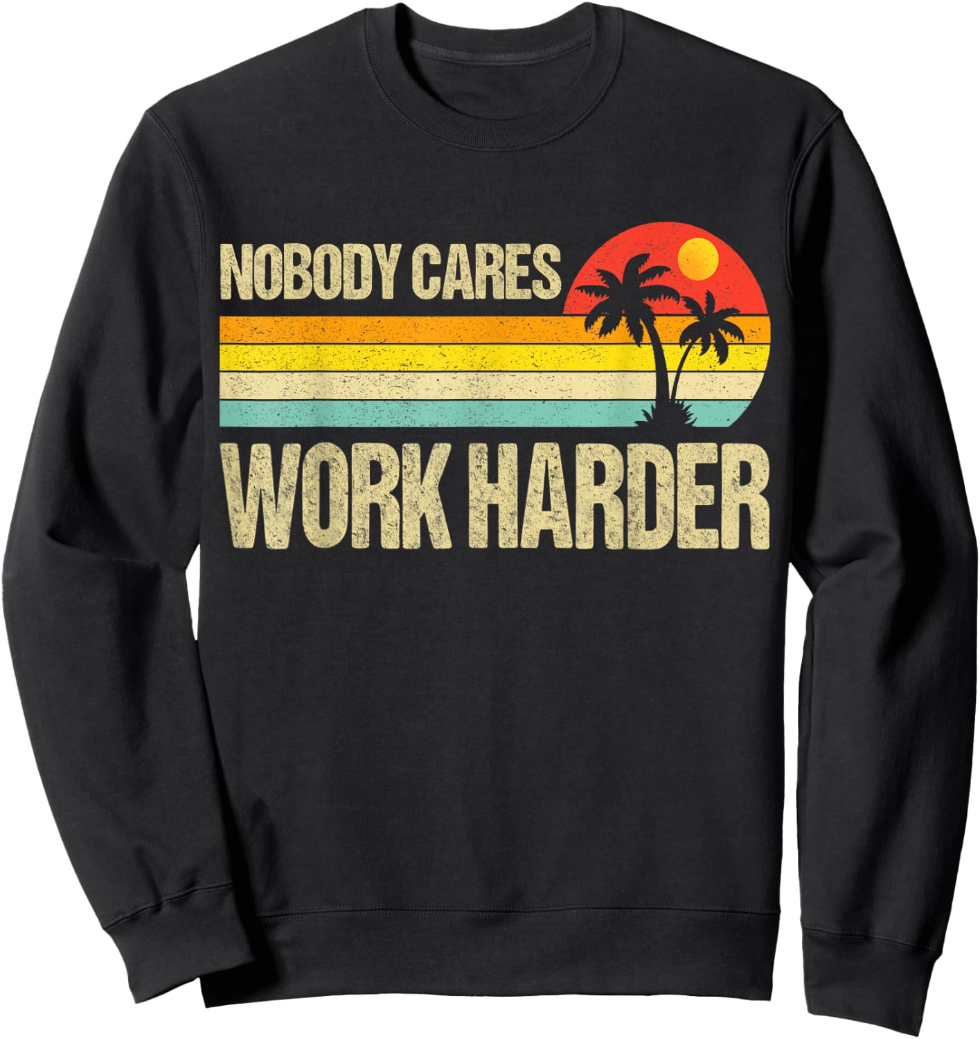 Nobody Cares Work Harder Motivational Fitness Workout Gym Sweatshirt - Sweatshirt | Black