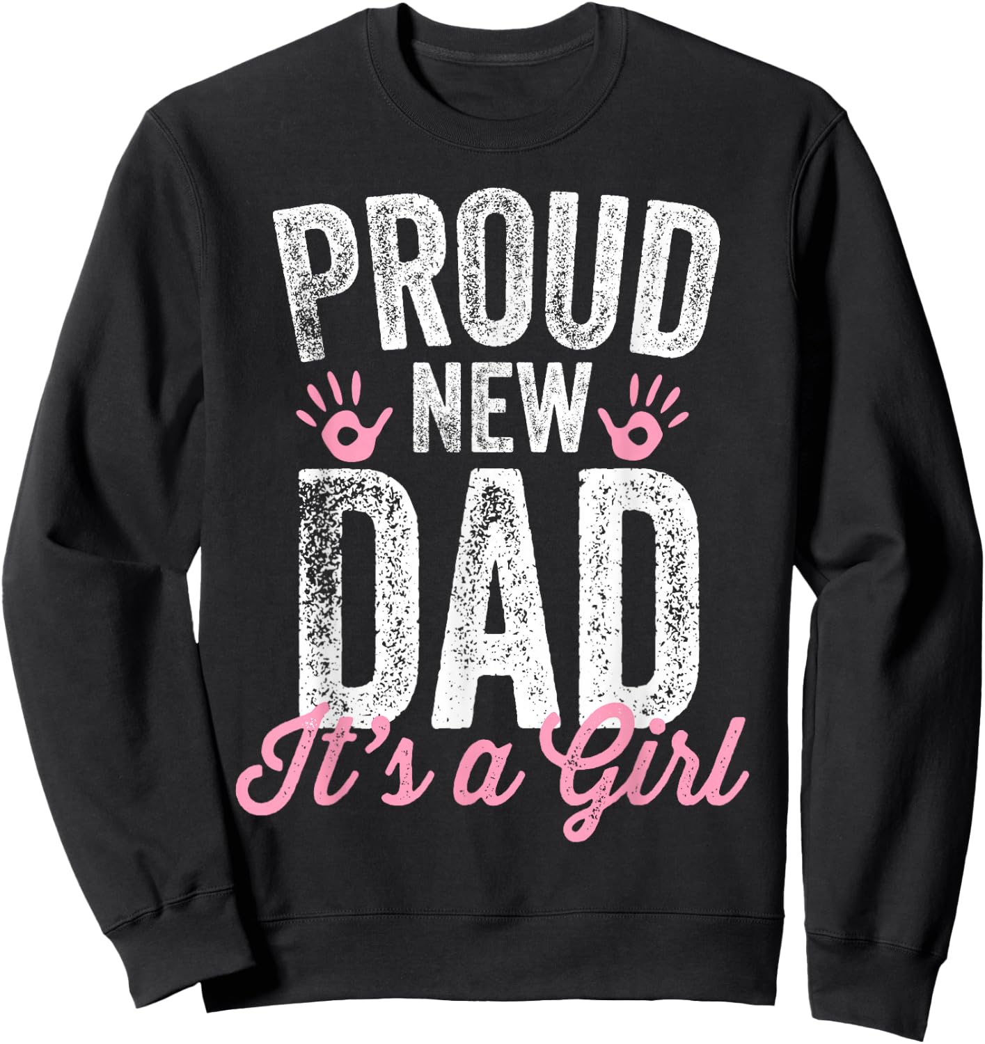 Proud New Dad It's A Girl Gifts Father to be Soon to be Dad Sweatshirt - Sweatshirt | Black