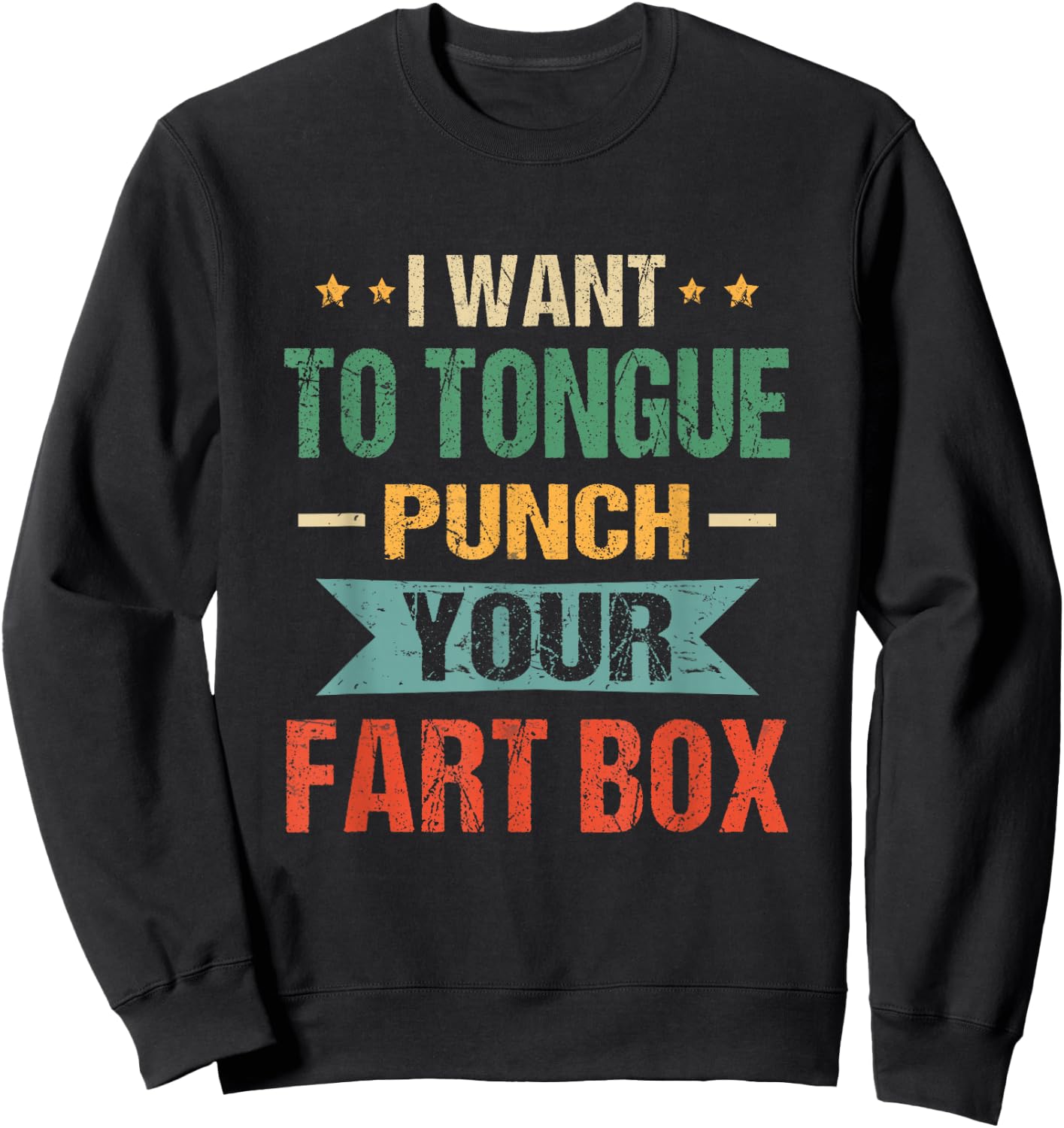I Want Tongue-Punch Fart Box Word Pun Humor Sarcasm Joke Sweatshirt - Sweatshirt | Black