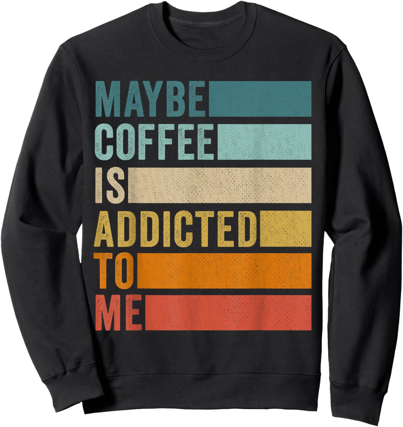 Maybe Coffee Is Addicted to Me Sweatshirt - Sweatshirt | Black