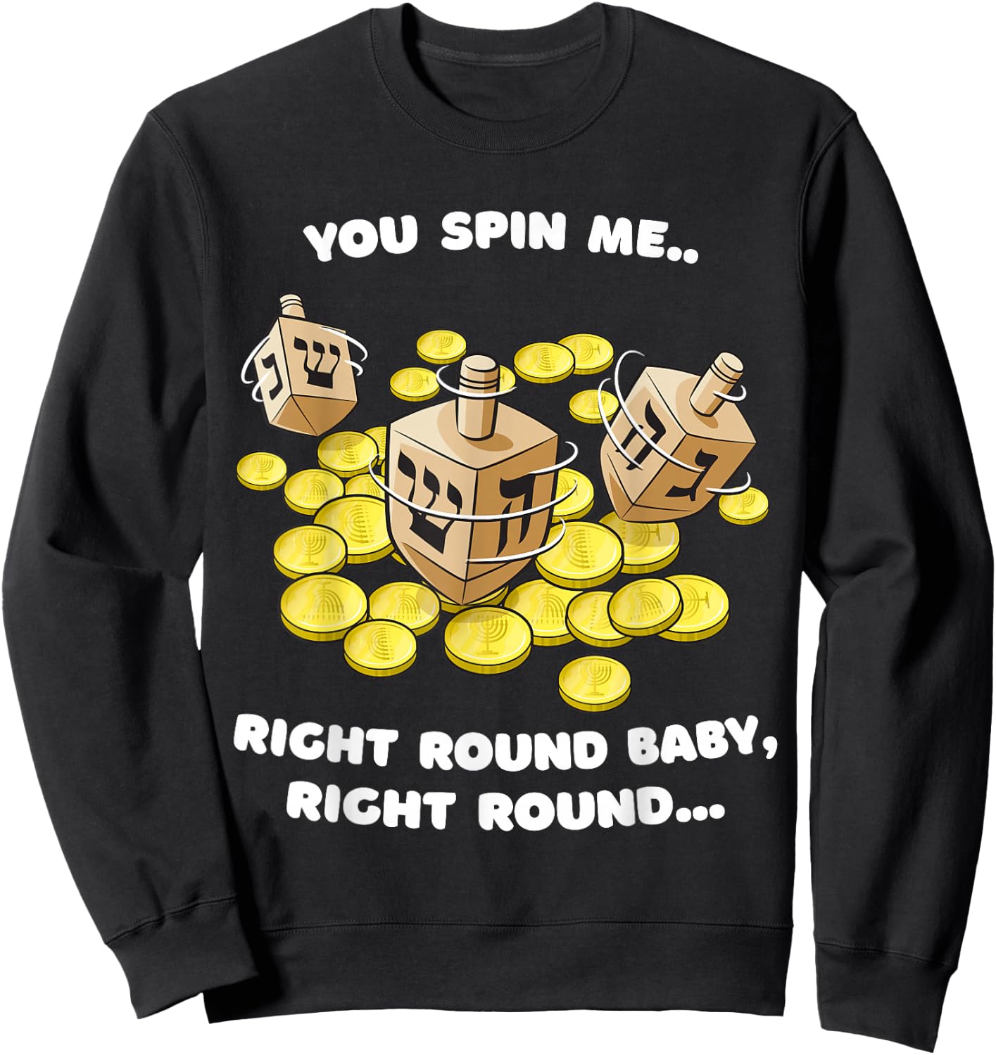 Funny Jewish Dreidel Spin Me Round Cute Hanukkah Sweatshirt - Sweatshirt | Black