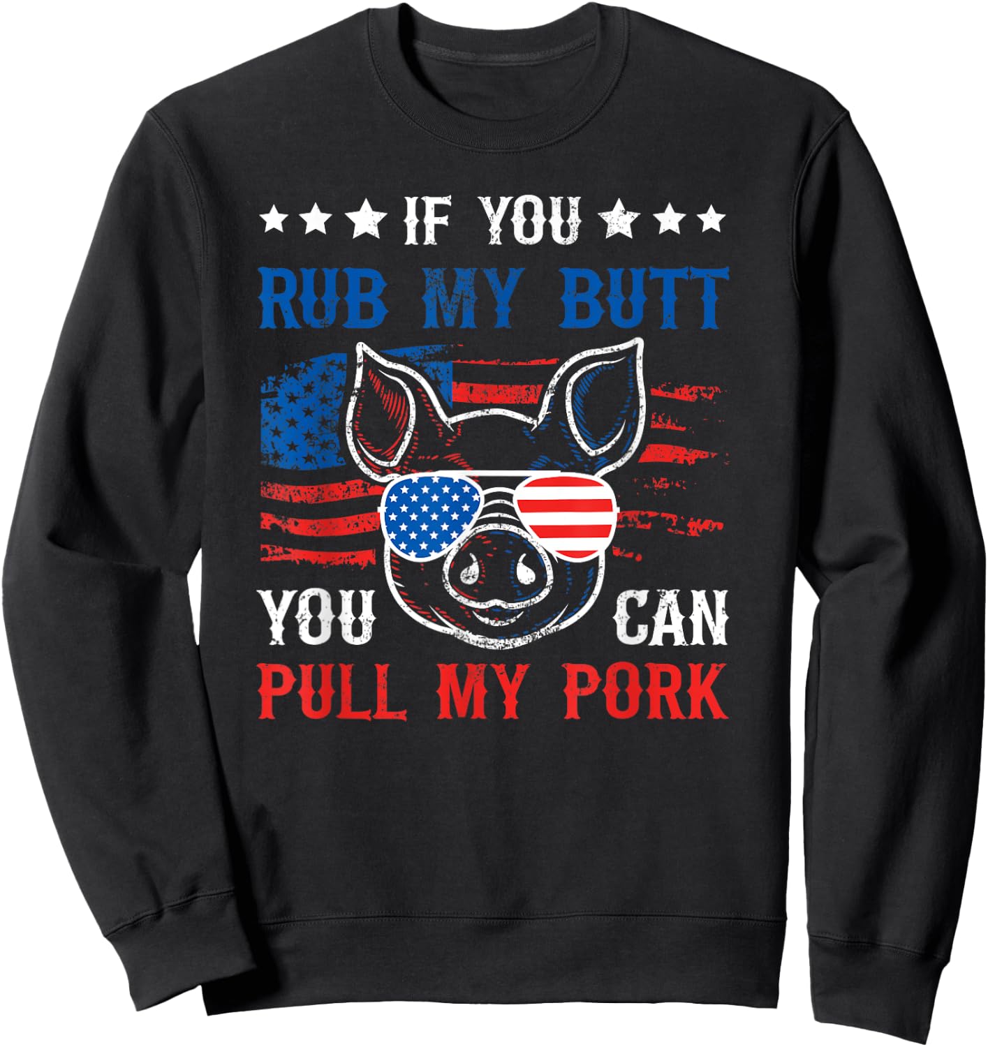 If You Rub My Butt You Can BBQ Smoke Meat USA Flag Patriot Women Men Sweatshirt - Sweatshirt | Black
