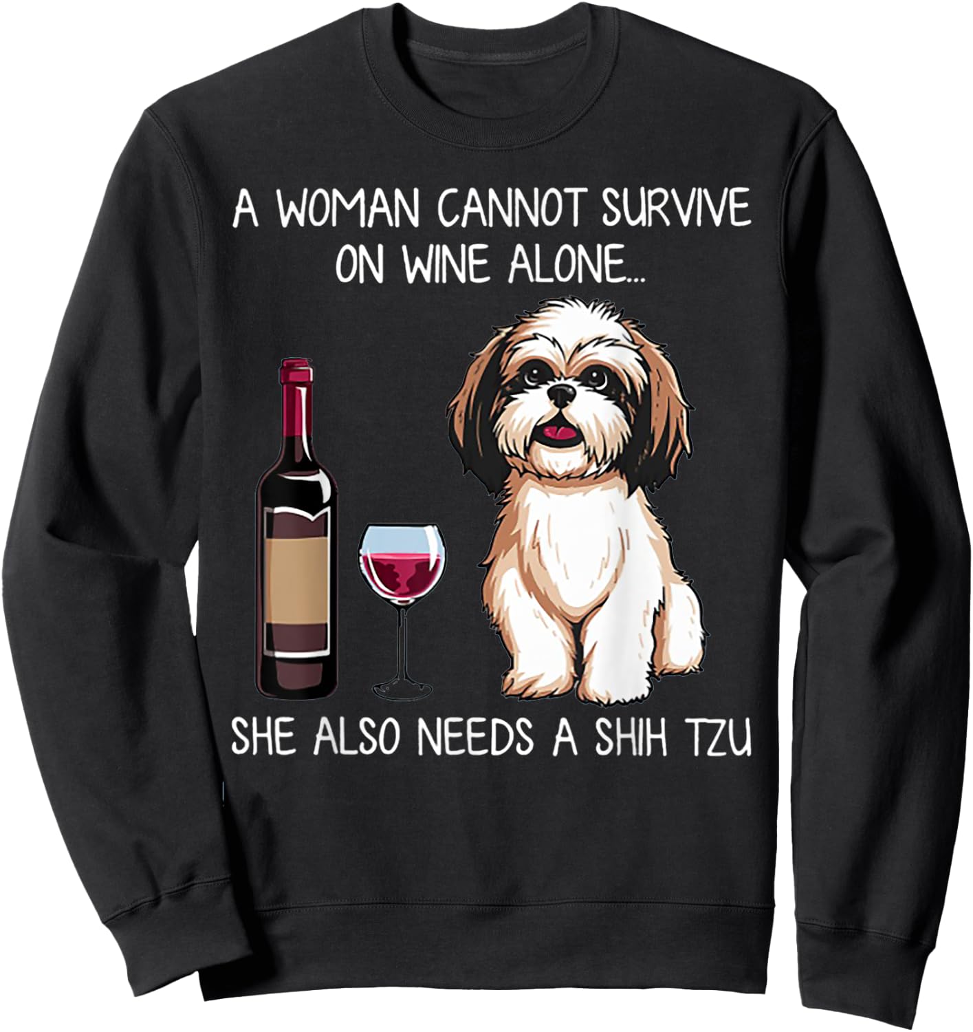 A Woman Cannot Survive On Wine Alone She Needs A Shih Tzu Sweatshirt - Sweatshirt | Black