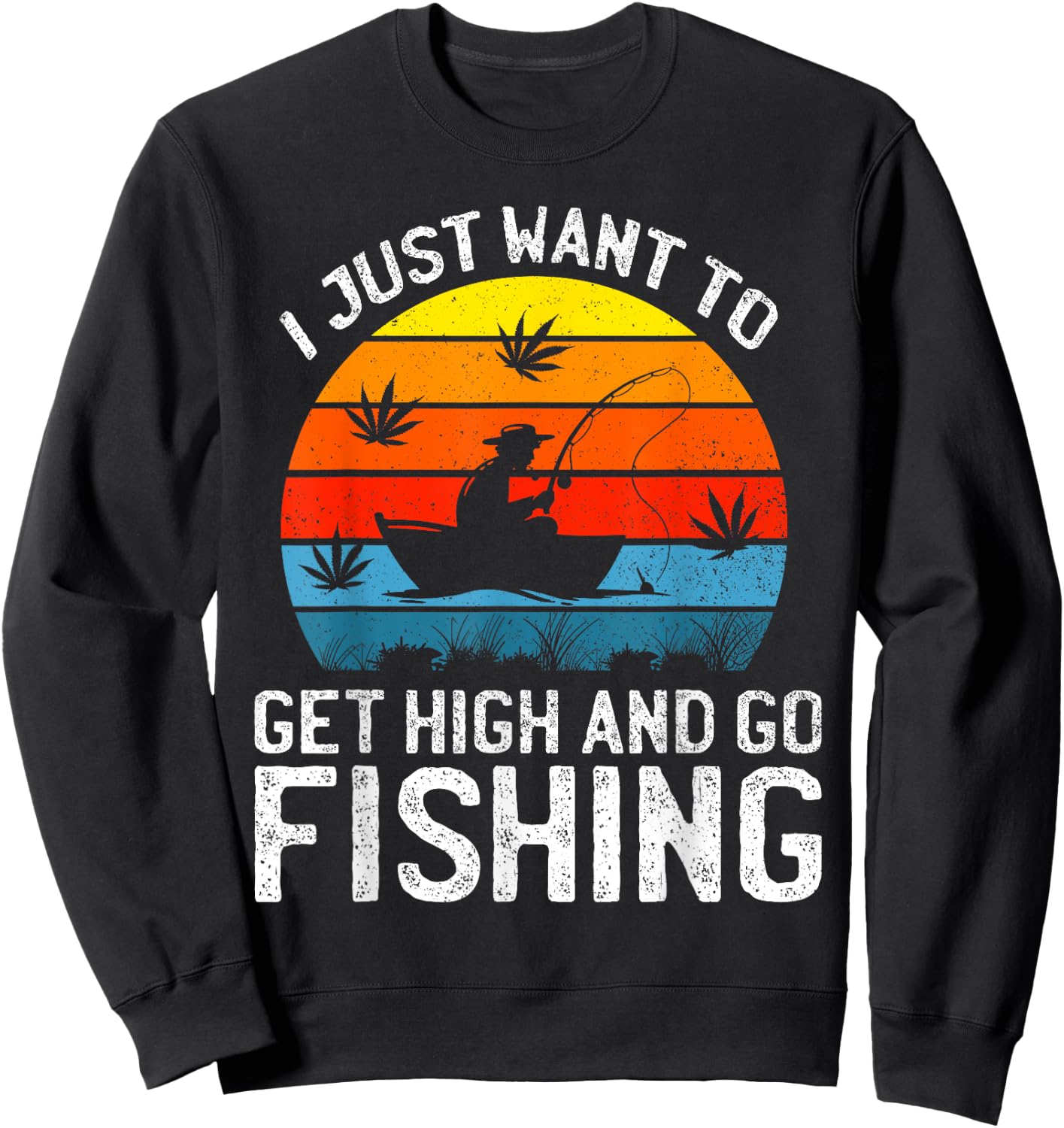 I Just Want to Get High and Go Fishing Funny Marijuana Retro Sweatshirt - Sweatshirt | Black