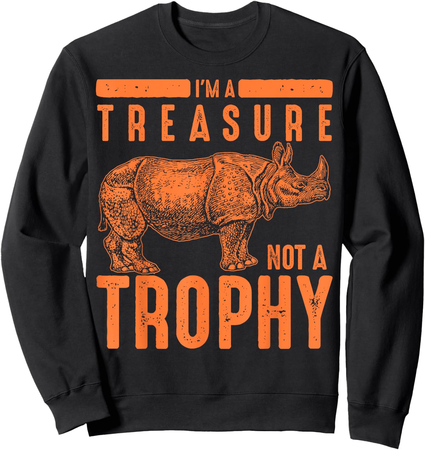 Cool Endangered One-Horned Rhino Lovers Animal Art I'm A Treasure Not A Trophy Rhinoceros Funny Rhino Fan Gift Sweatshirt - Sweatshirt | Black