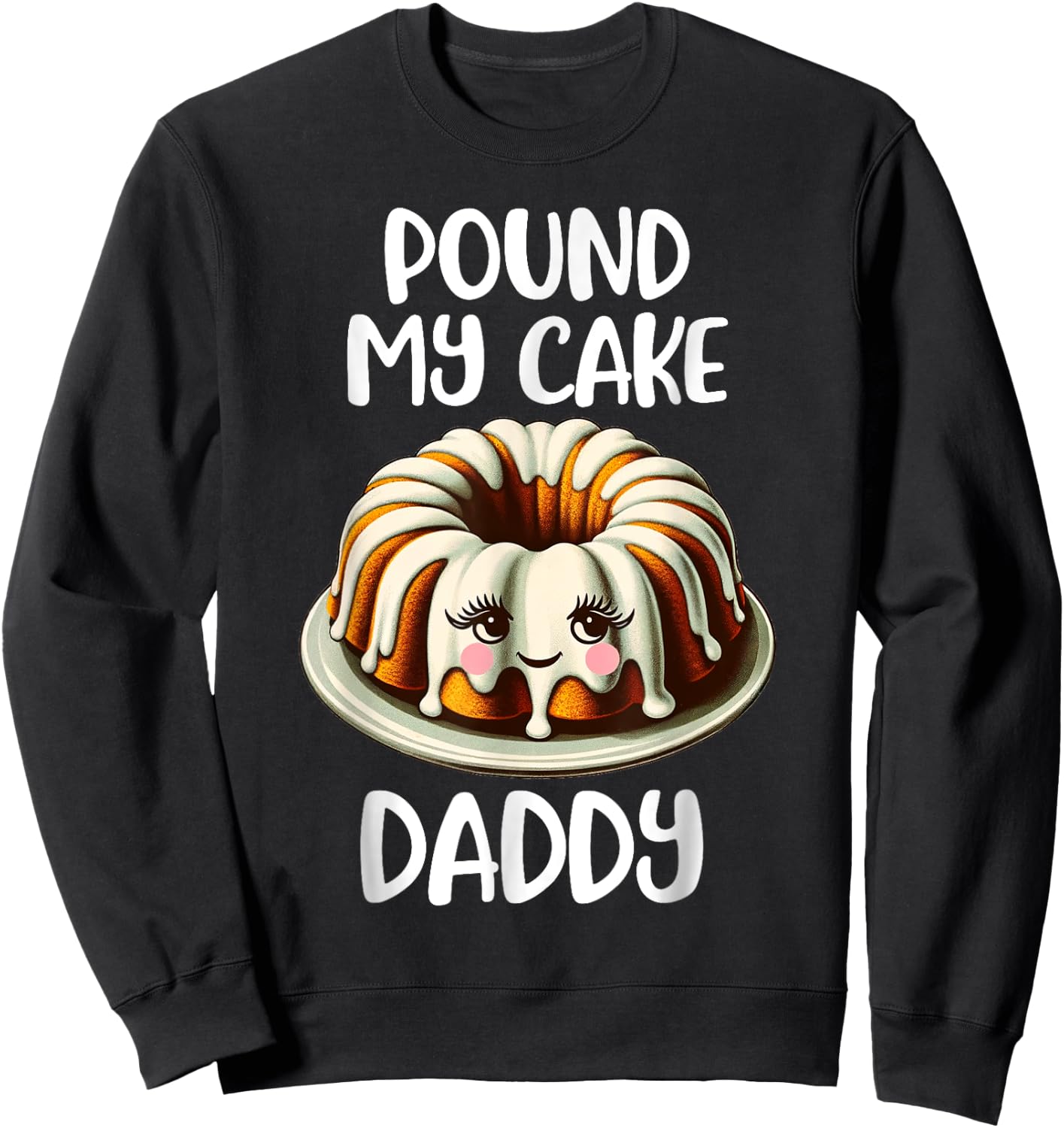 Inappropriate Pound My Cake Daddy Sweatshirt - Sweatshirt | Black