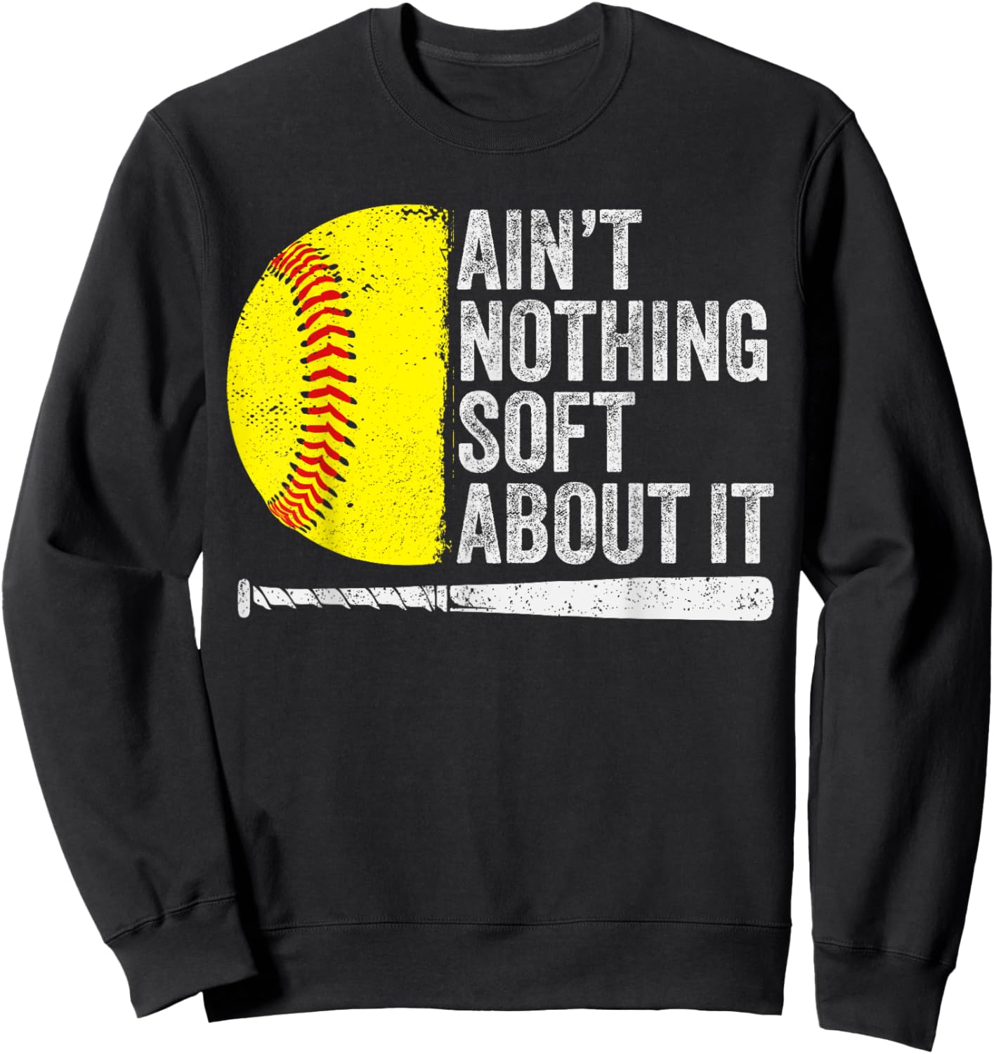 Funny Softball Player Ain't Nothing Soft About It Softball Sweatshirt - Sweatshirt | Black