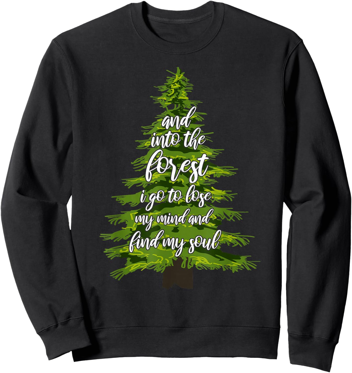 And Into The Forest I Go To Lose My Mind And Find My Soul Sweatshirt - Sweatshirt | Black