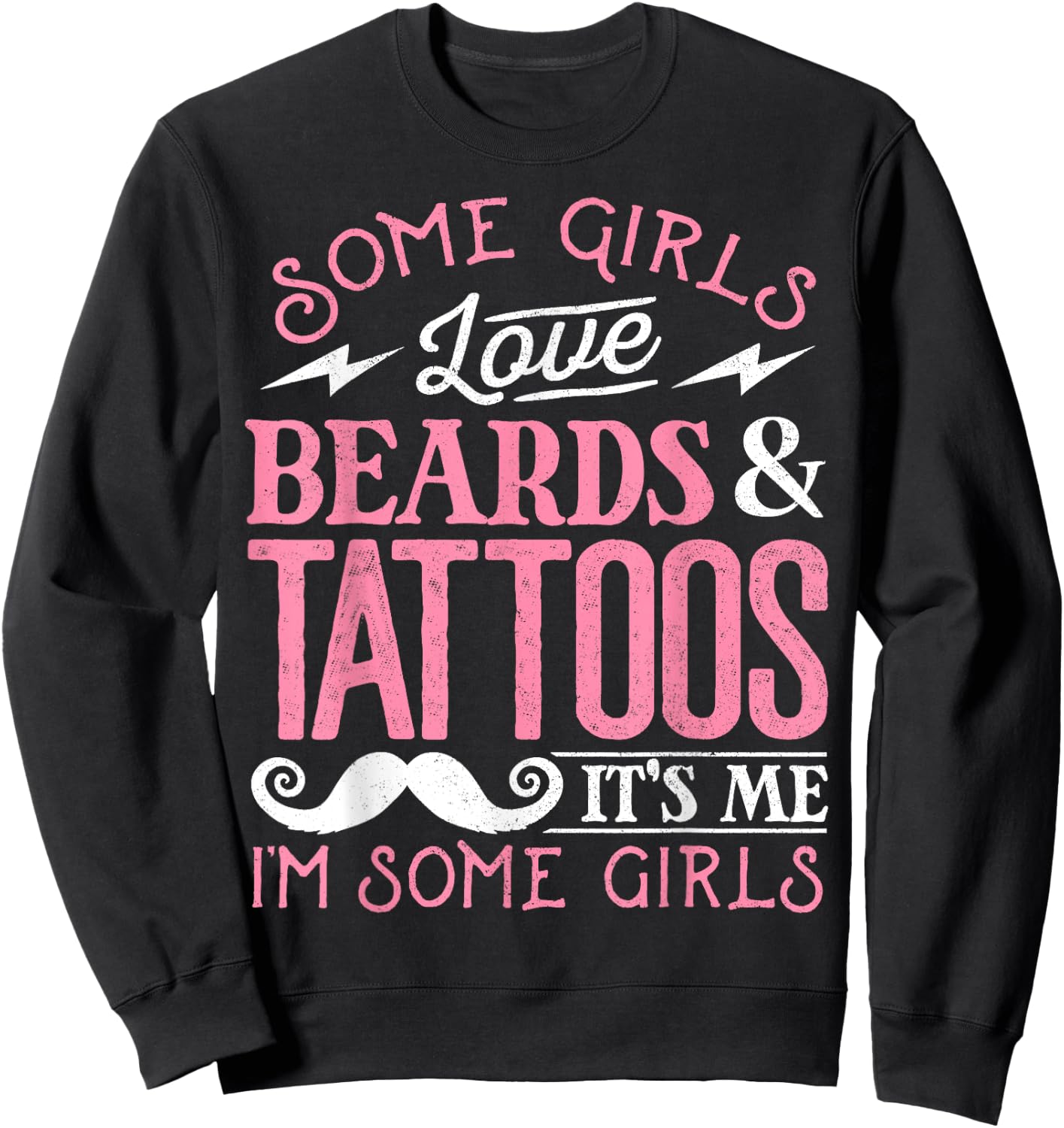 Some Girls Love Beards And Tattoos It's Me I'm Some Girls Sweatshirt - Sweatshirt | Black