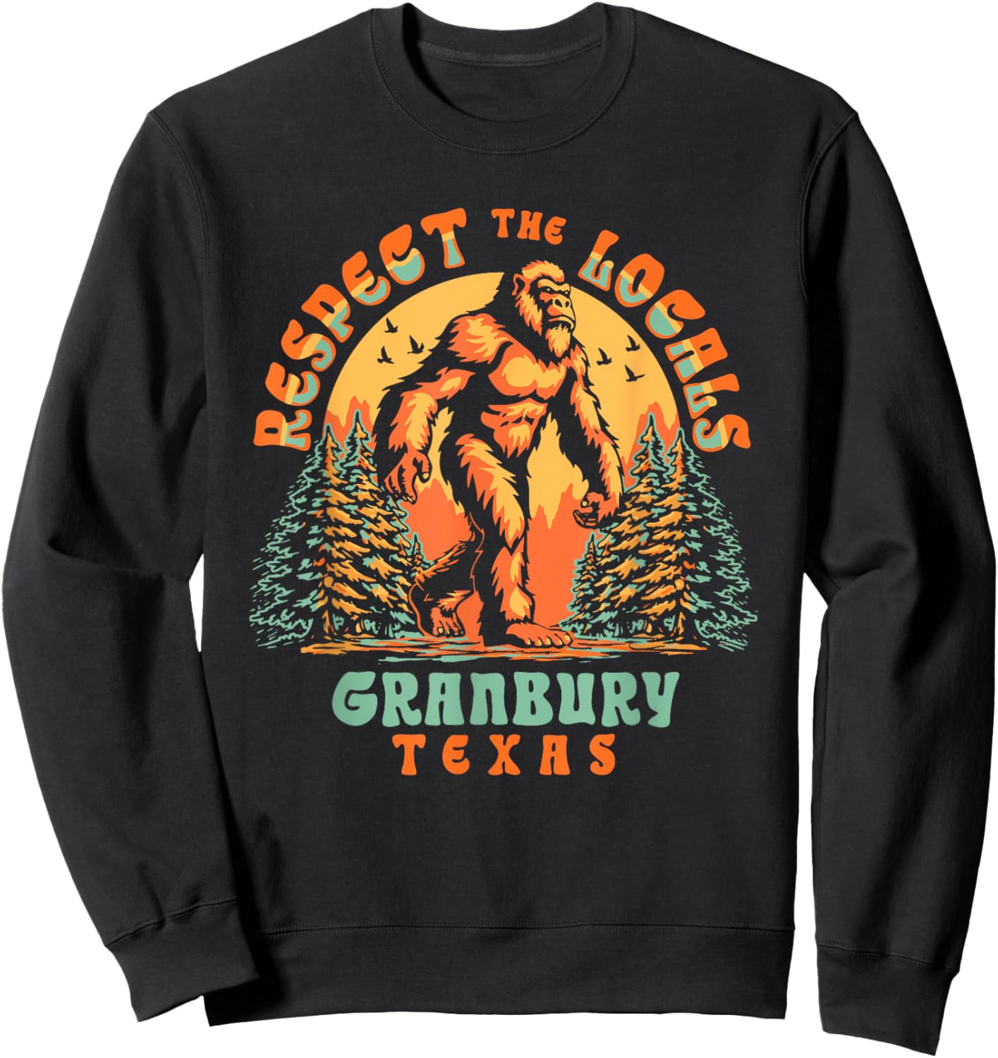 Granbury Texas Respect the Locals Bigfoot Sasquatch Sweatshirt - Sweatshirt | Black