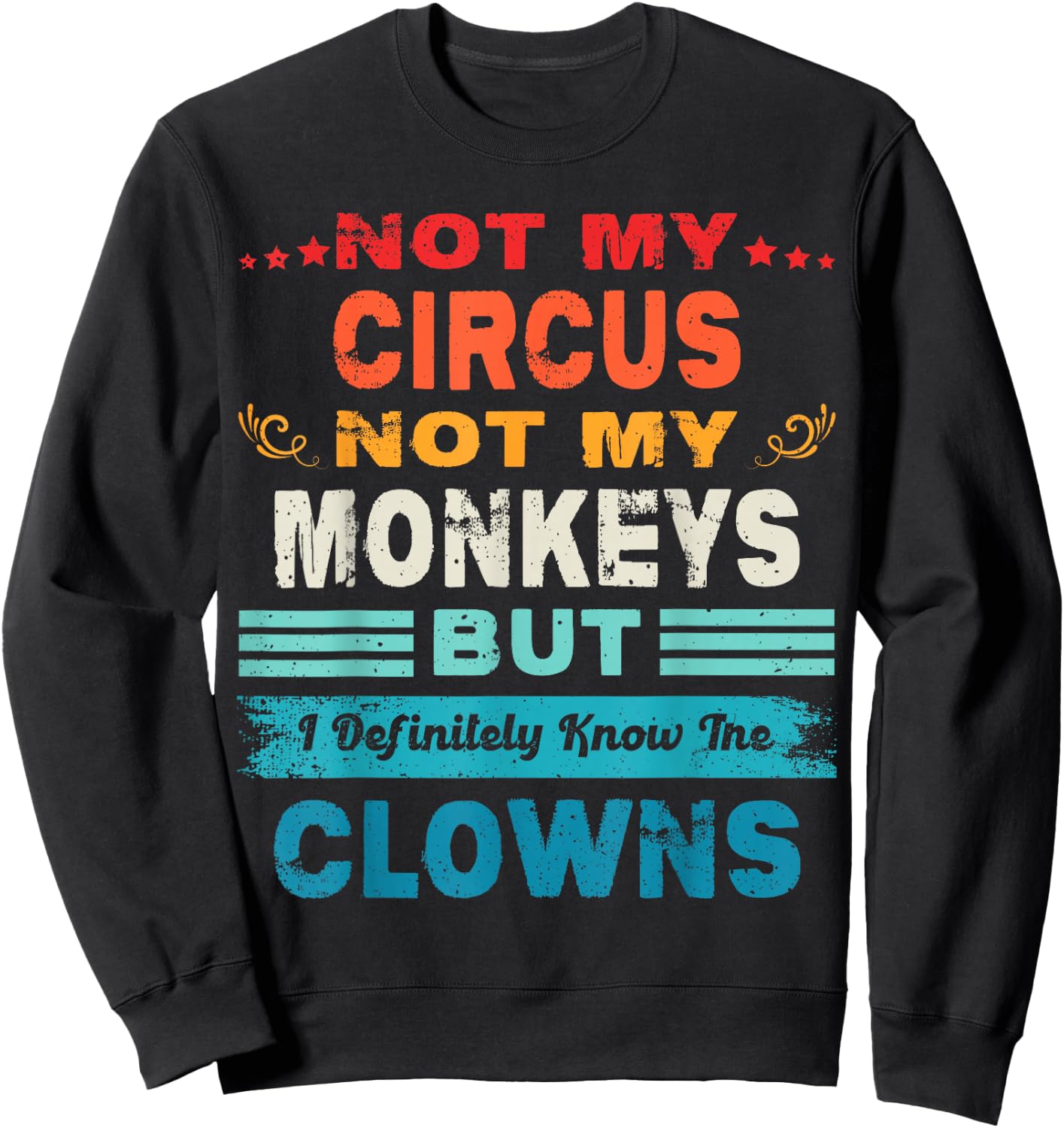 Not My Circus Not My Monkeys But I Definitely Know The Clown Sweatshirt - Sweatshirt | Black