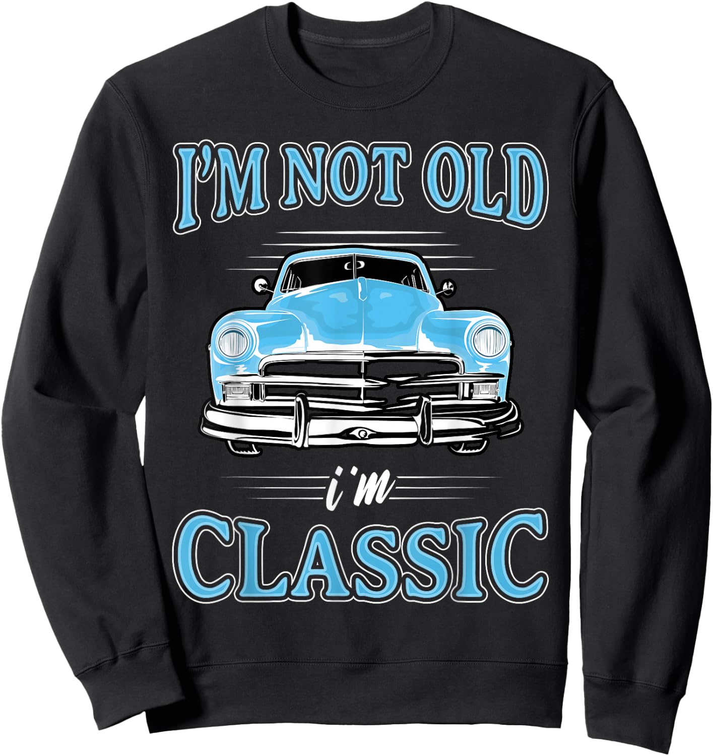 Retro I'm Not Old I'm Classic 1950s 1960s Classic Car Sweatshirt - Sweatshirt | Black