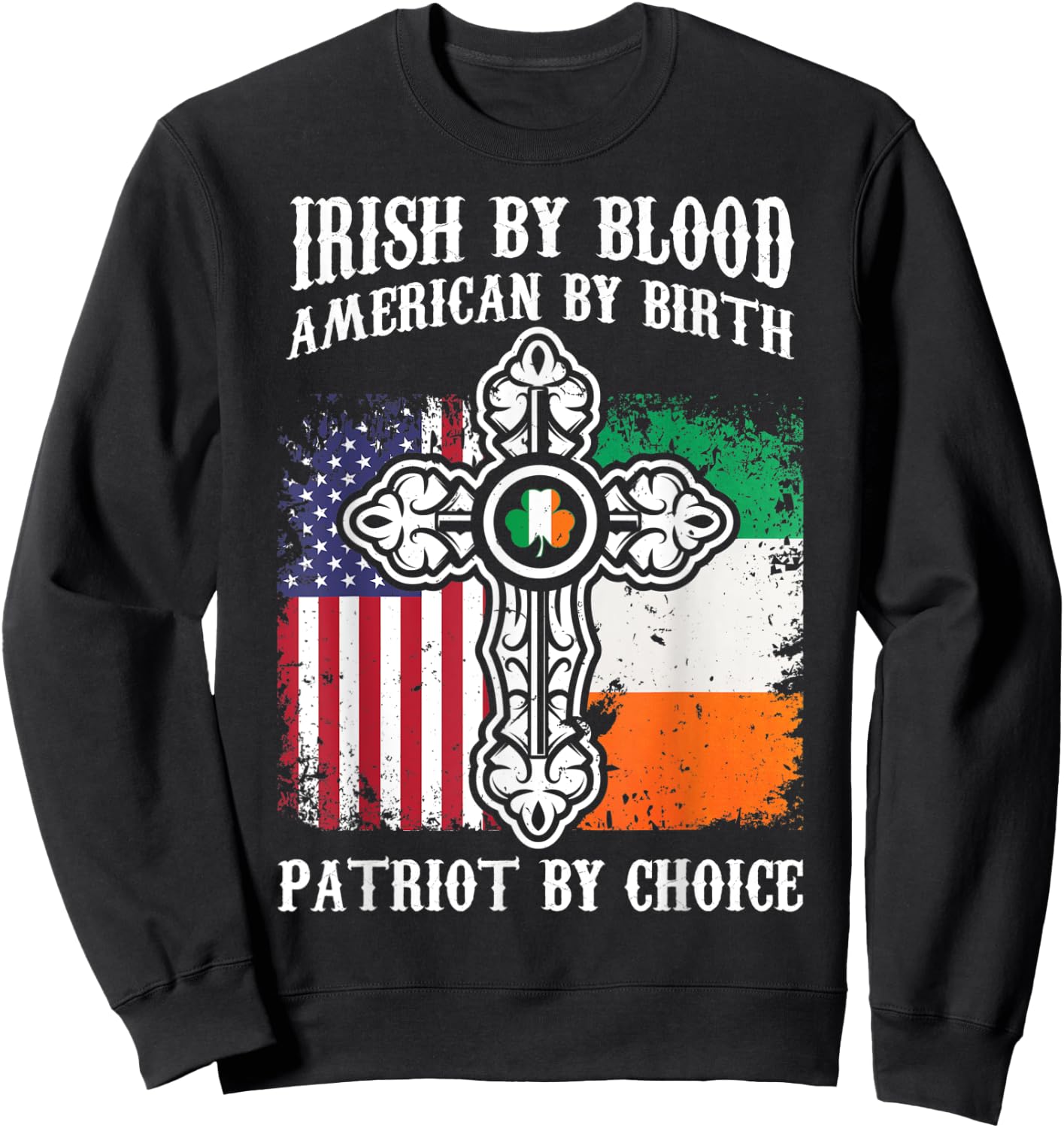 Irish By Blood American By Birth Patriot By Choice Sweatshirt - Sweatshirt | Black