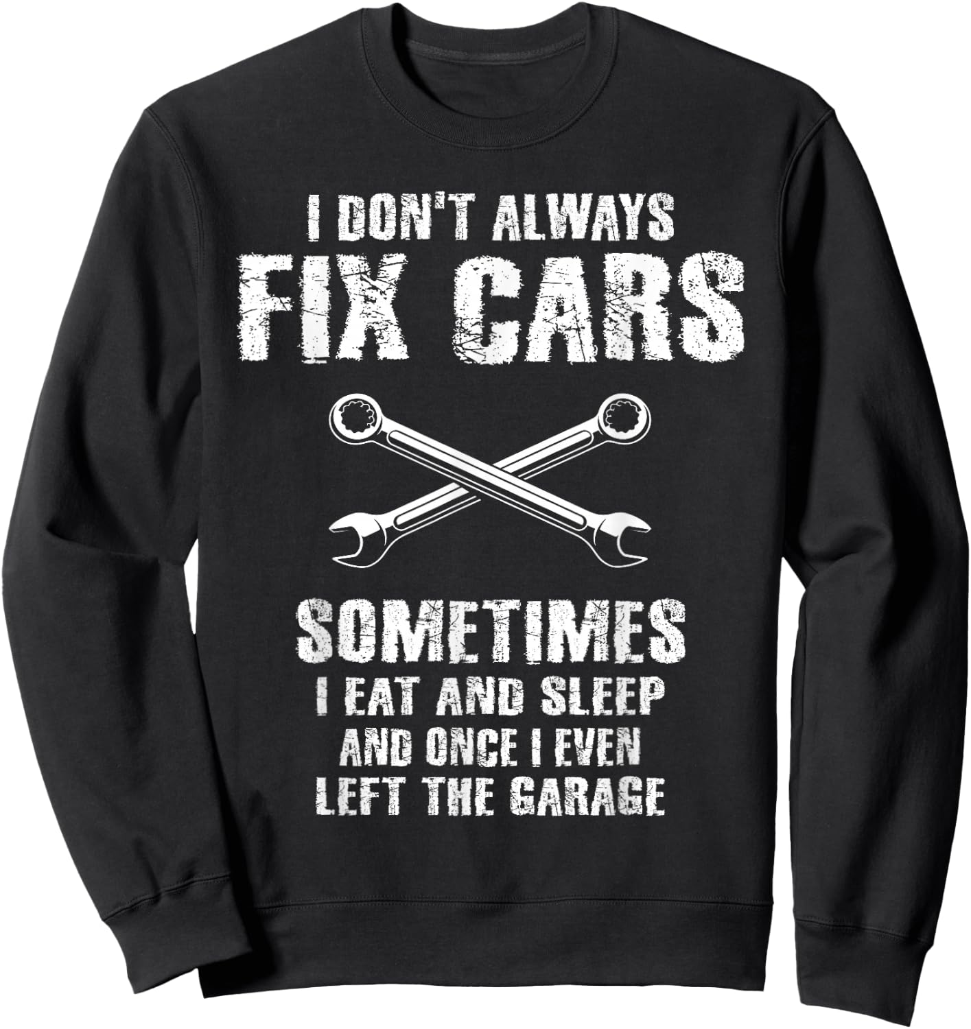 I Don't Always Fix Cars Funny Mechanic Car Garage Auto Men Sweatshirt - Sweatshirt | Black