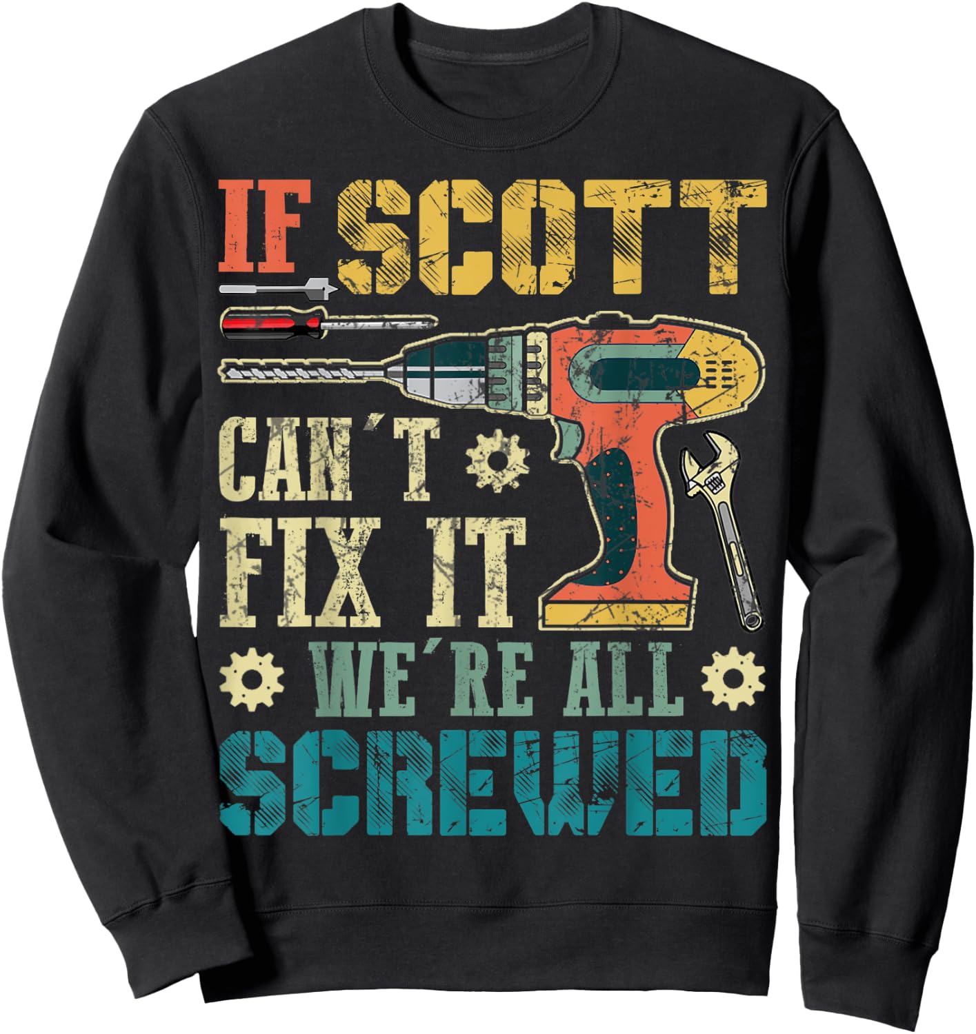 If Scott Can't Fix it We're All Screwed Funny Fathers Gift Sweatshirt - Sweatshirt | Black
