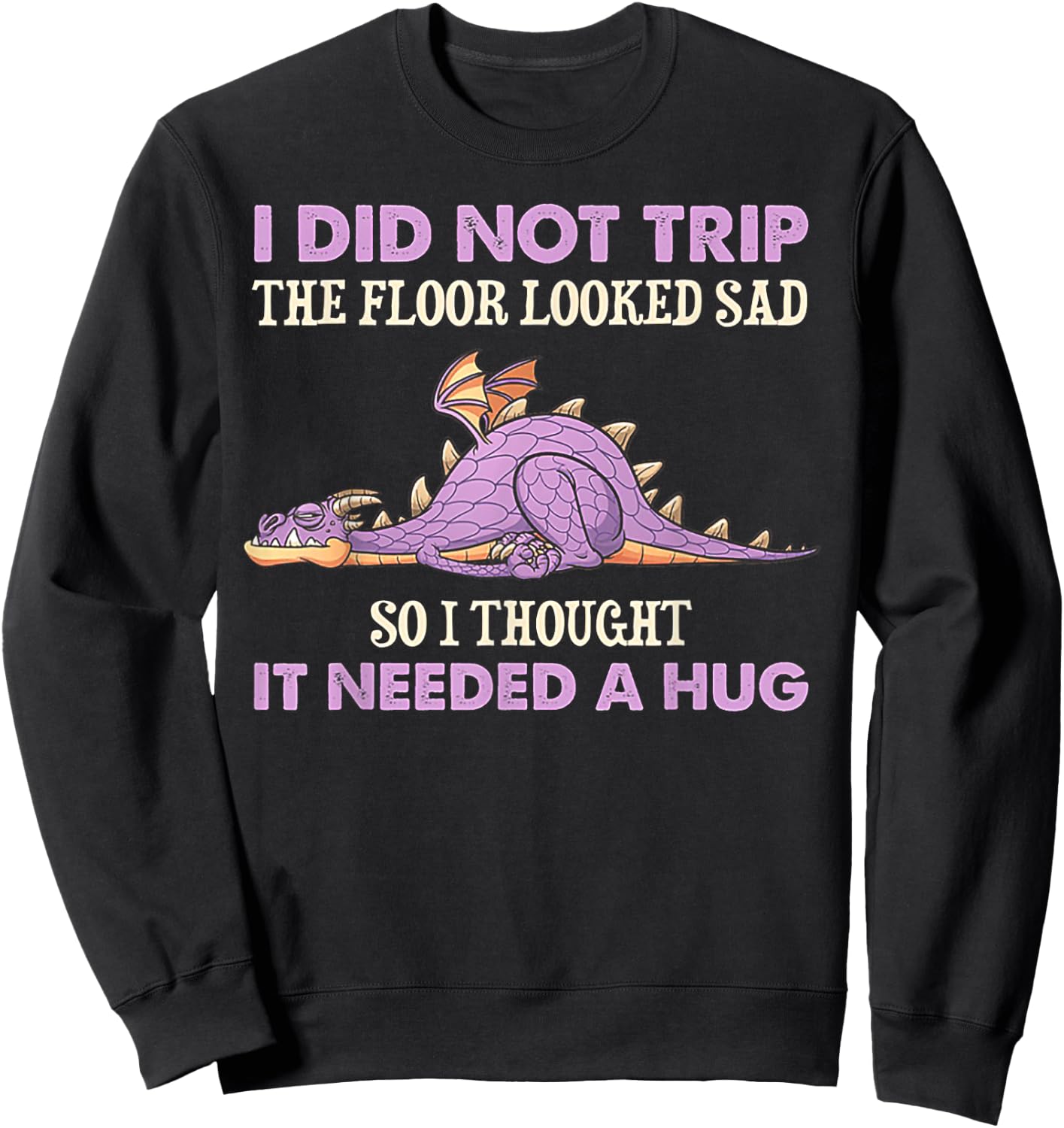 I Did Not Trip The Floor Looked Sad So I Thought It Dragon Sweatshirt - Sweatshirt | Black