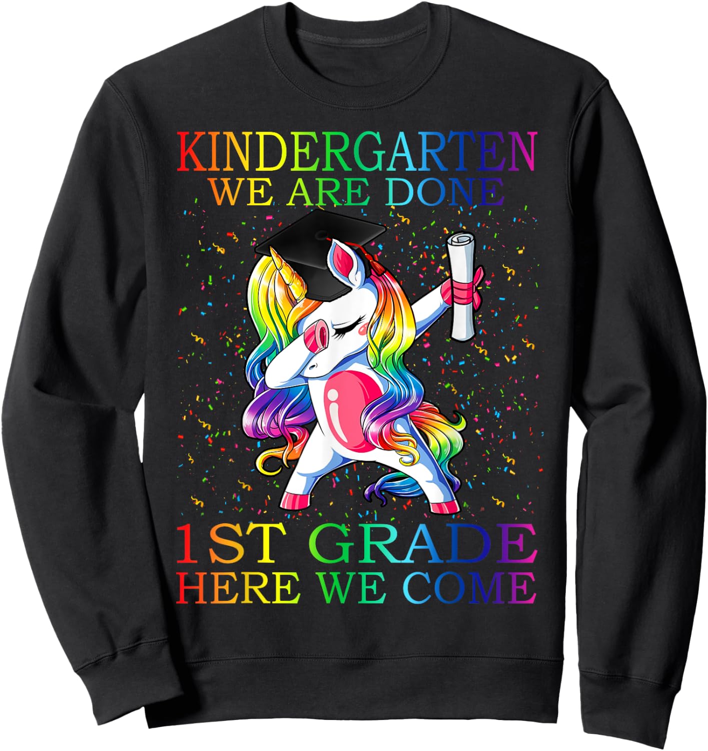 Kindergarten We Are Done 1st Grade Here We Come Unicorn Sweatshirt - Sweatshirt | Black