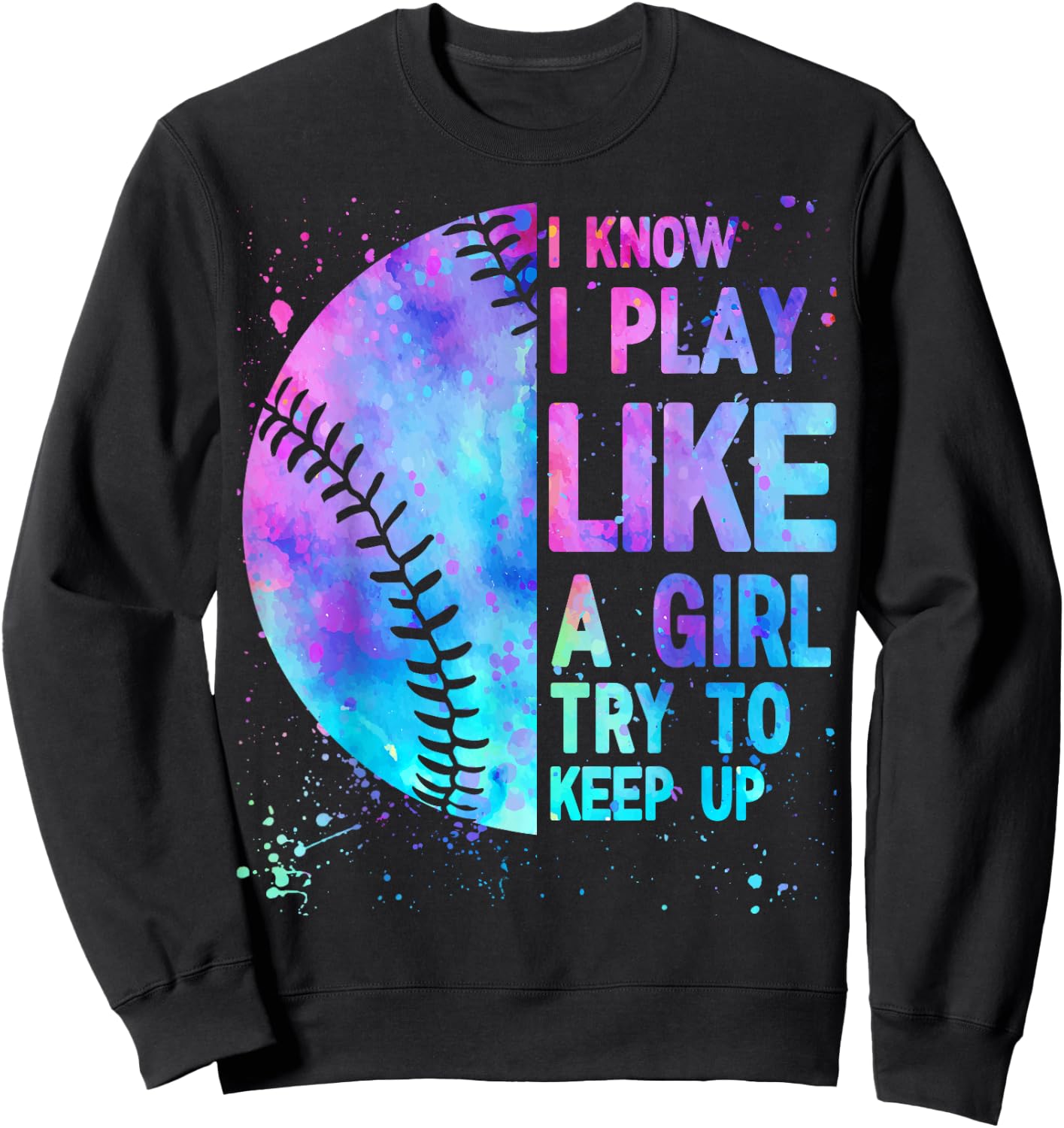 Funny Softball I Know I Play Like A Girl Mom Women Sweatshirt - Sweatshirt | Black