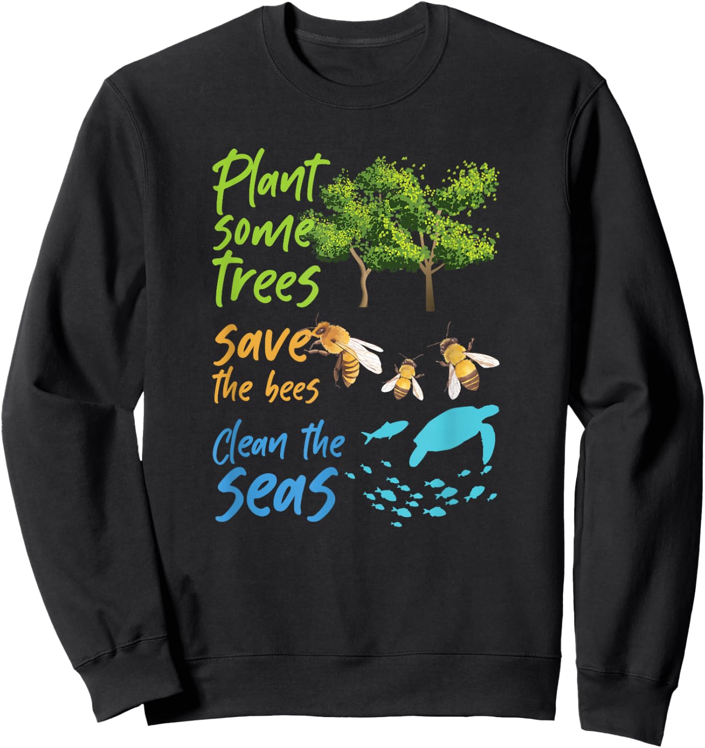 Plant Trees Save Bees Clean Seas Environment Nature Gift Sweatshirt - Sweatshirt | Black