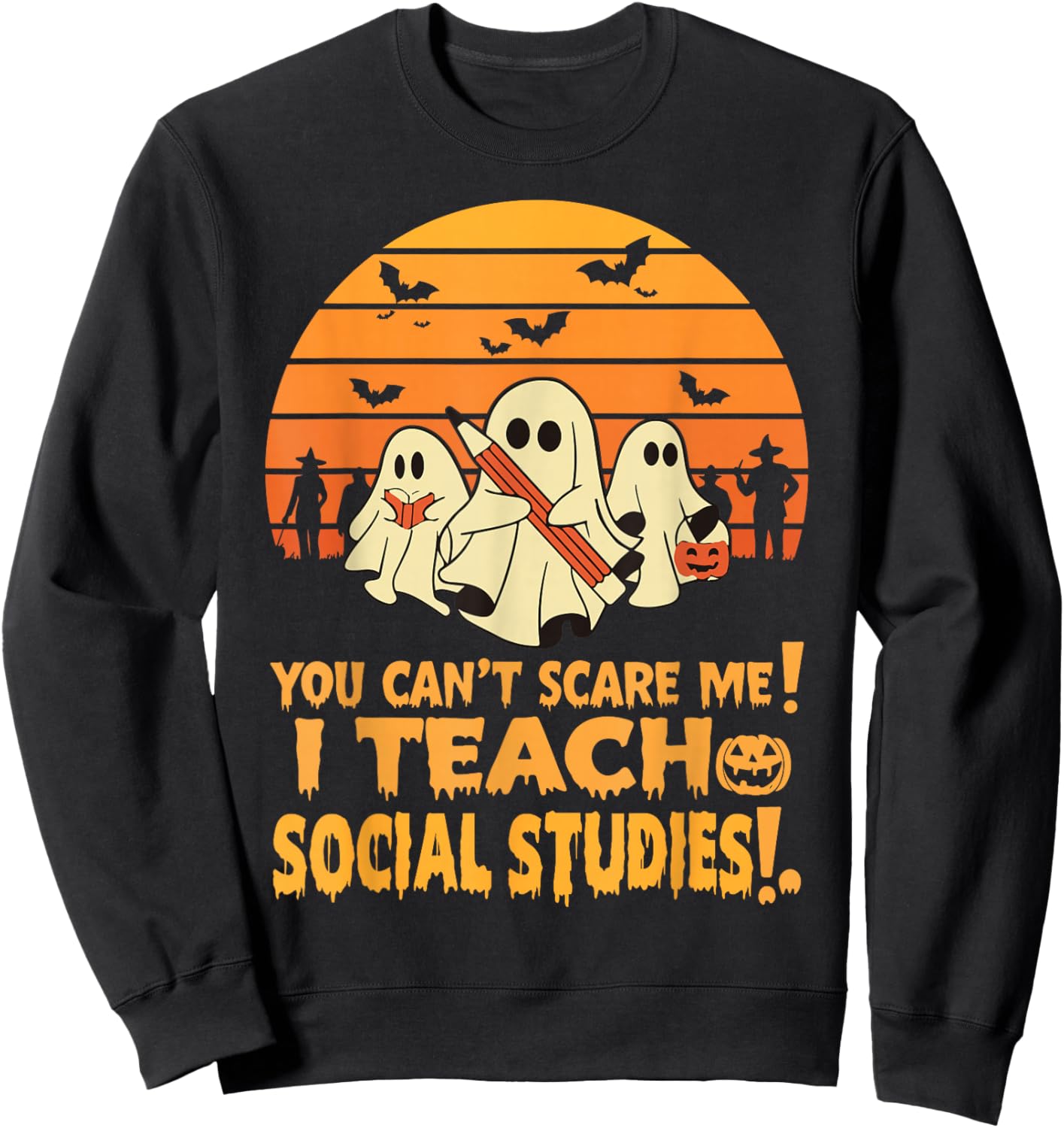 You Can't Scare Me I Teach Social Studies Teacher Halloween Sweatshirt - Sweatshirt | Black