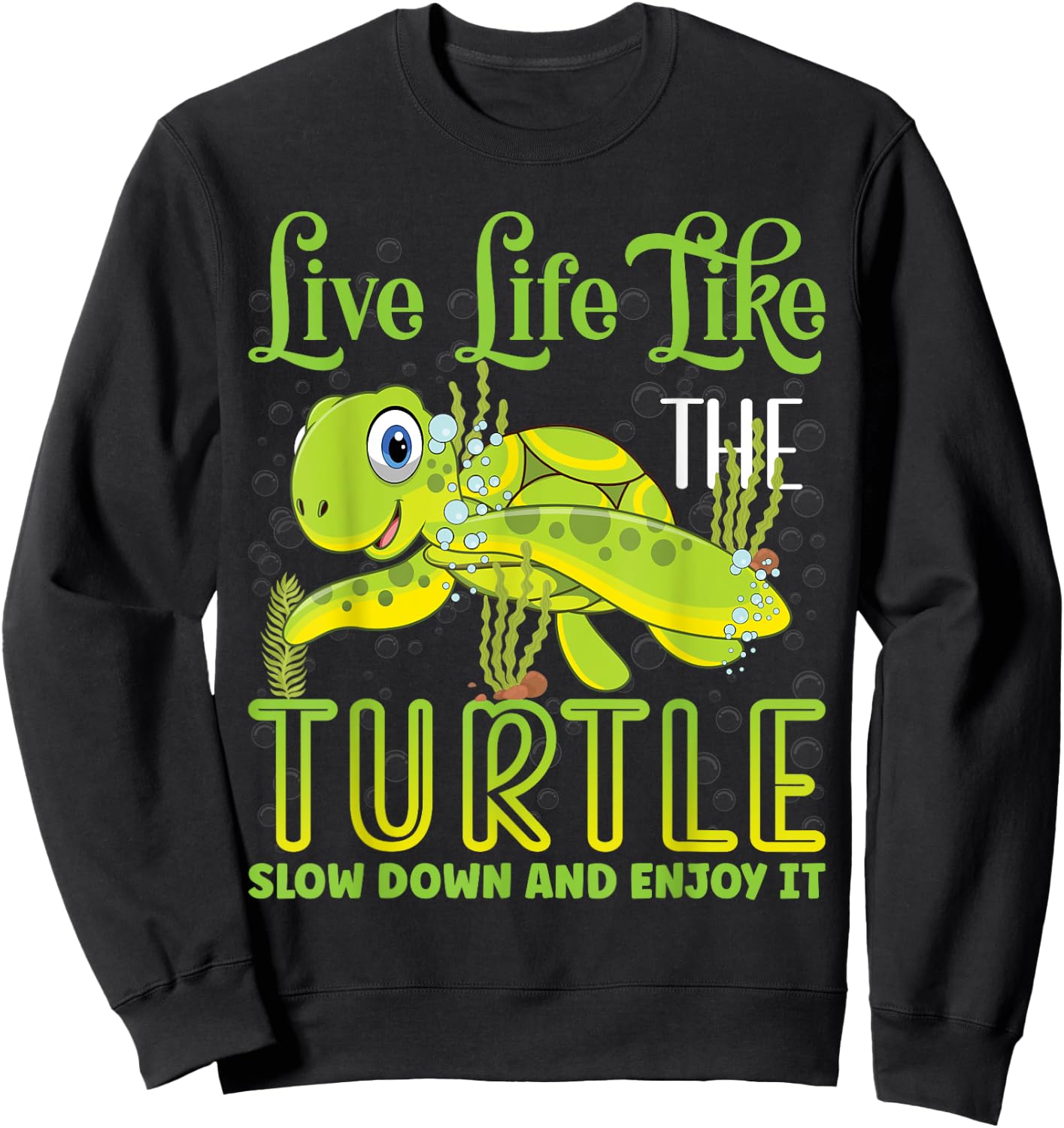 Live Life Like The Turtle Slow Down And Enjoy It | Tortoise Sweatshirt - Sweatshirt | Black