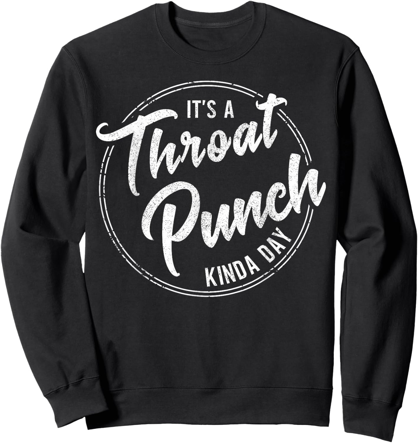 It's a Throat Punch Kinda Day Funny Sarcastic Men Women Sweatshirt - Sweatshirt | Black