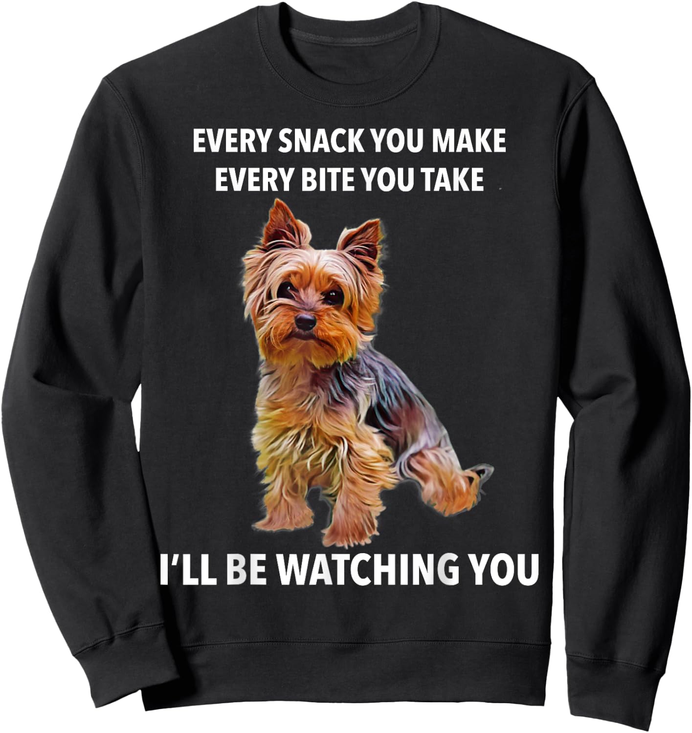Yorkshire Terrier Funny Meme Every Snack I'll be Watching Sweatshirt - Sweatshirt | Black