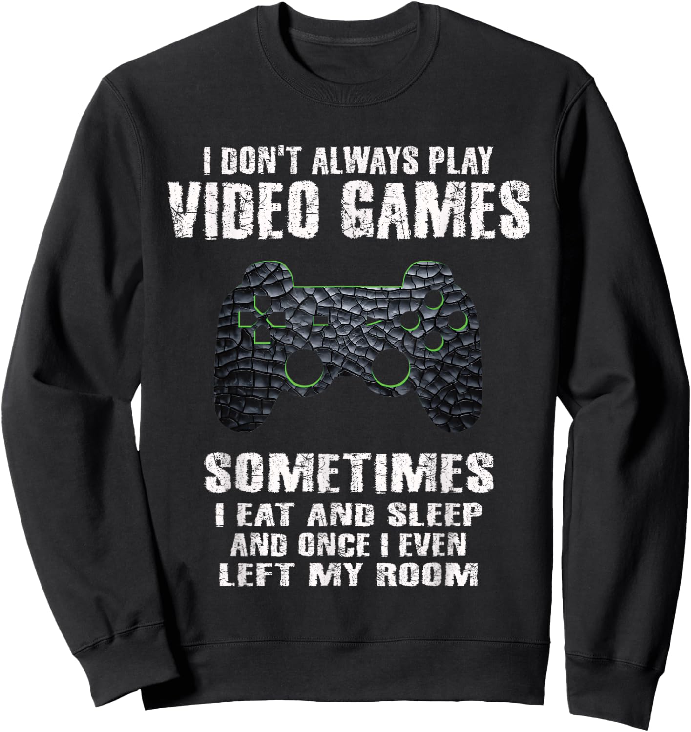 I Don't Always Play Video Games Funny Gamer Boys Teens Small Sweatshirt - Sweatshirt | Black