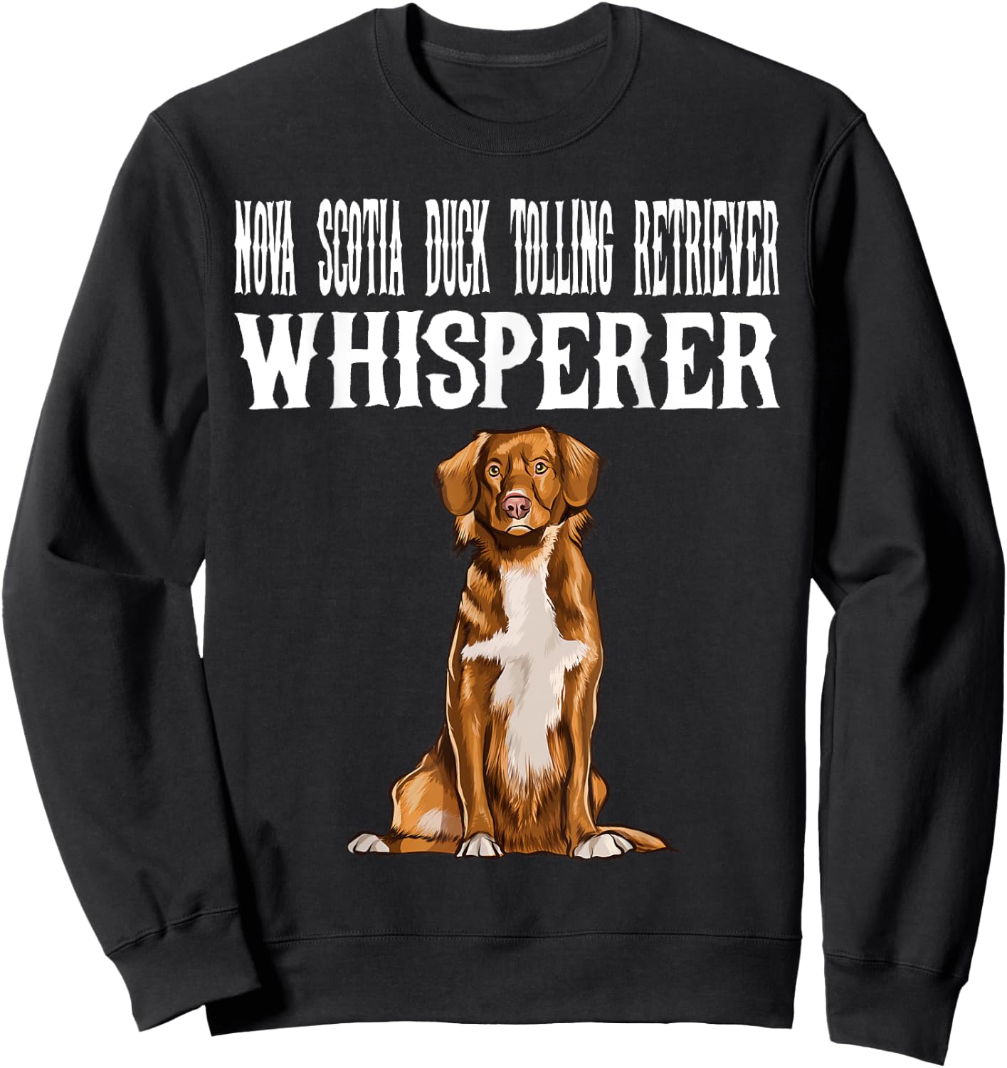 Nova Scotia Duck Tolling Retrievers Wisperer Funny Dog Lover Men Women Sweatshirt - Sweatshirt | Black