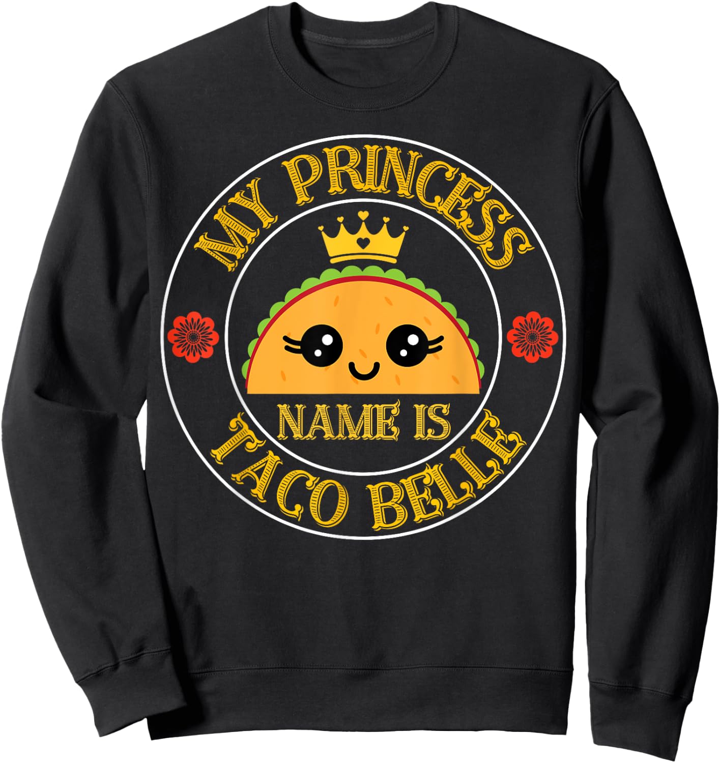 My Princess Name Is Taco Belle Funny Cinco De Mayo Fiesta Sweatshirt - Sweatshirt | Black