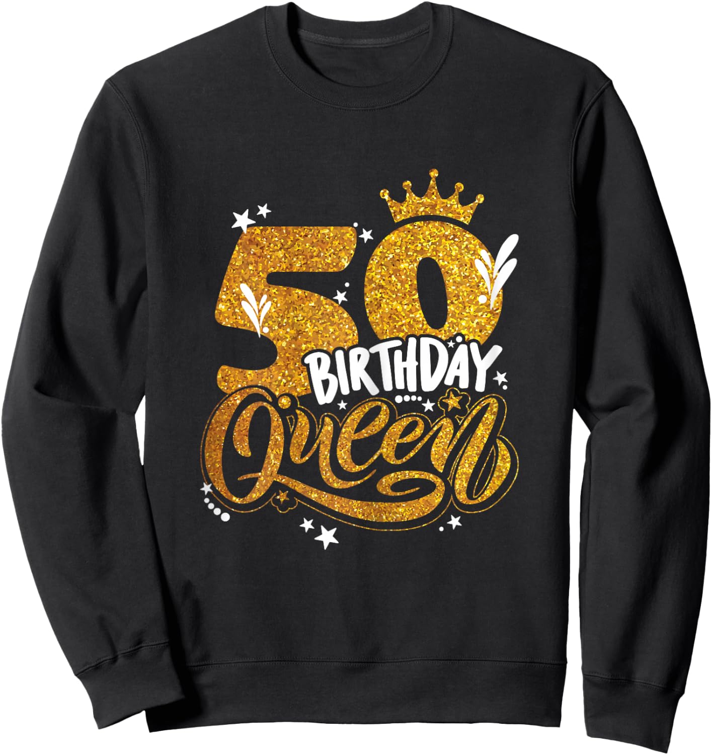Birthday Queen 50 Year Old 50th Birthday It's My 50th Bday Sweatshirt - Sweatshirt | Black
