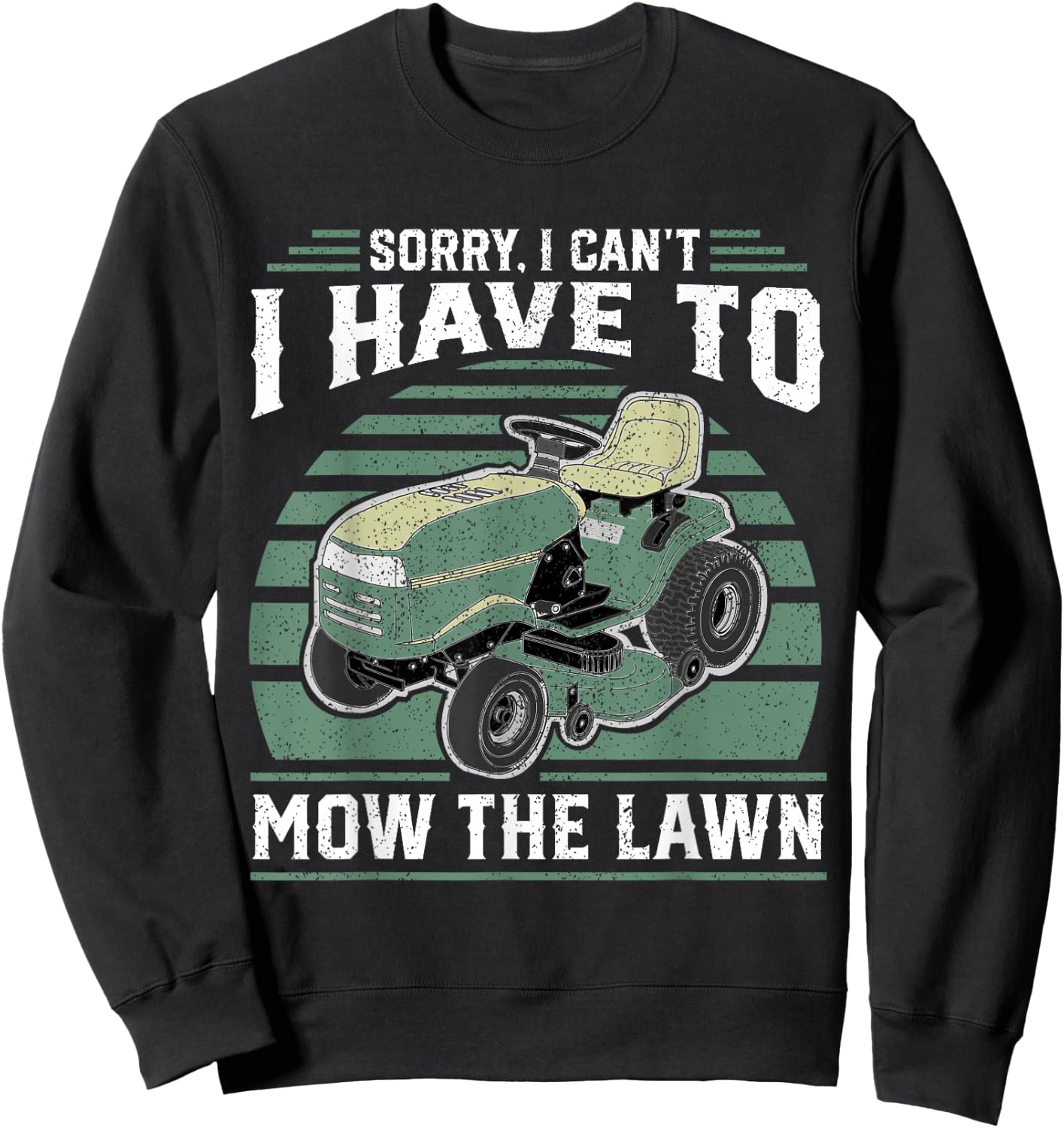 Sorry I Cant I Have To Mow The Lawn Funny Riding Mower Dad Sweatshirt - Sweatshirt | Black