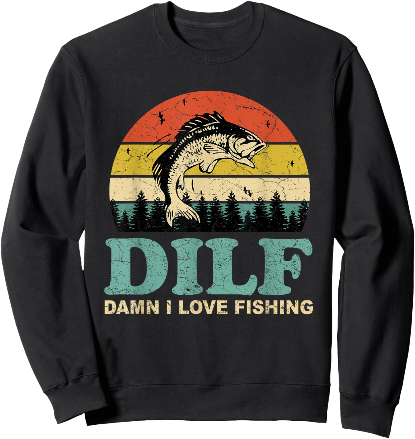 DILF-Damn I Love Fishing Funny Saying Fishermen Men Women Sweatshirt - Sweatshirt | Black