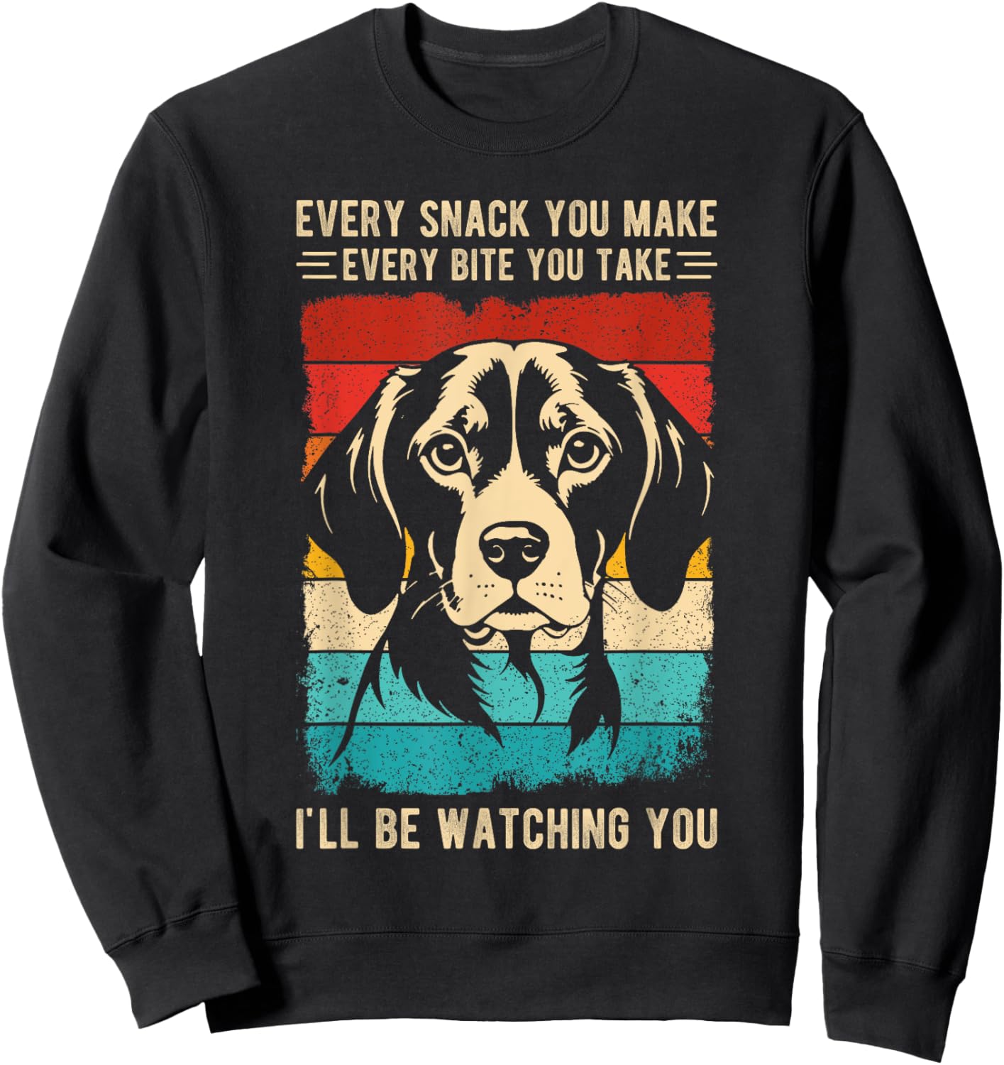 Every Snack You Make Every Bite You Take Beagle Dog Pet Men Women Kids Sweatshirt - Sweatshirt | Black