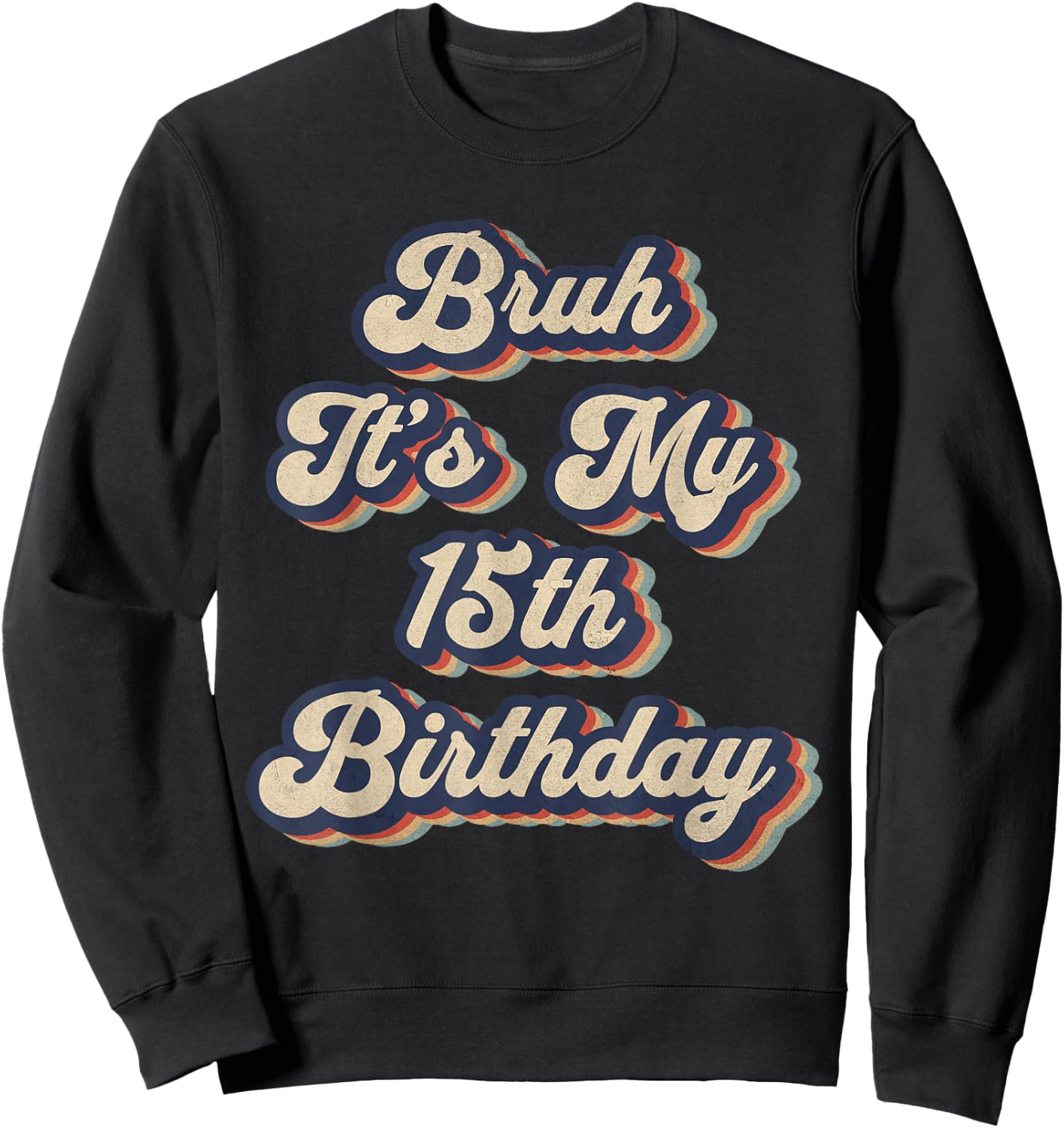Bruh It's My 15th Birthday 15 Year Old Birthday Retro Sweatshirt - Sweatshirt | Black