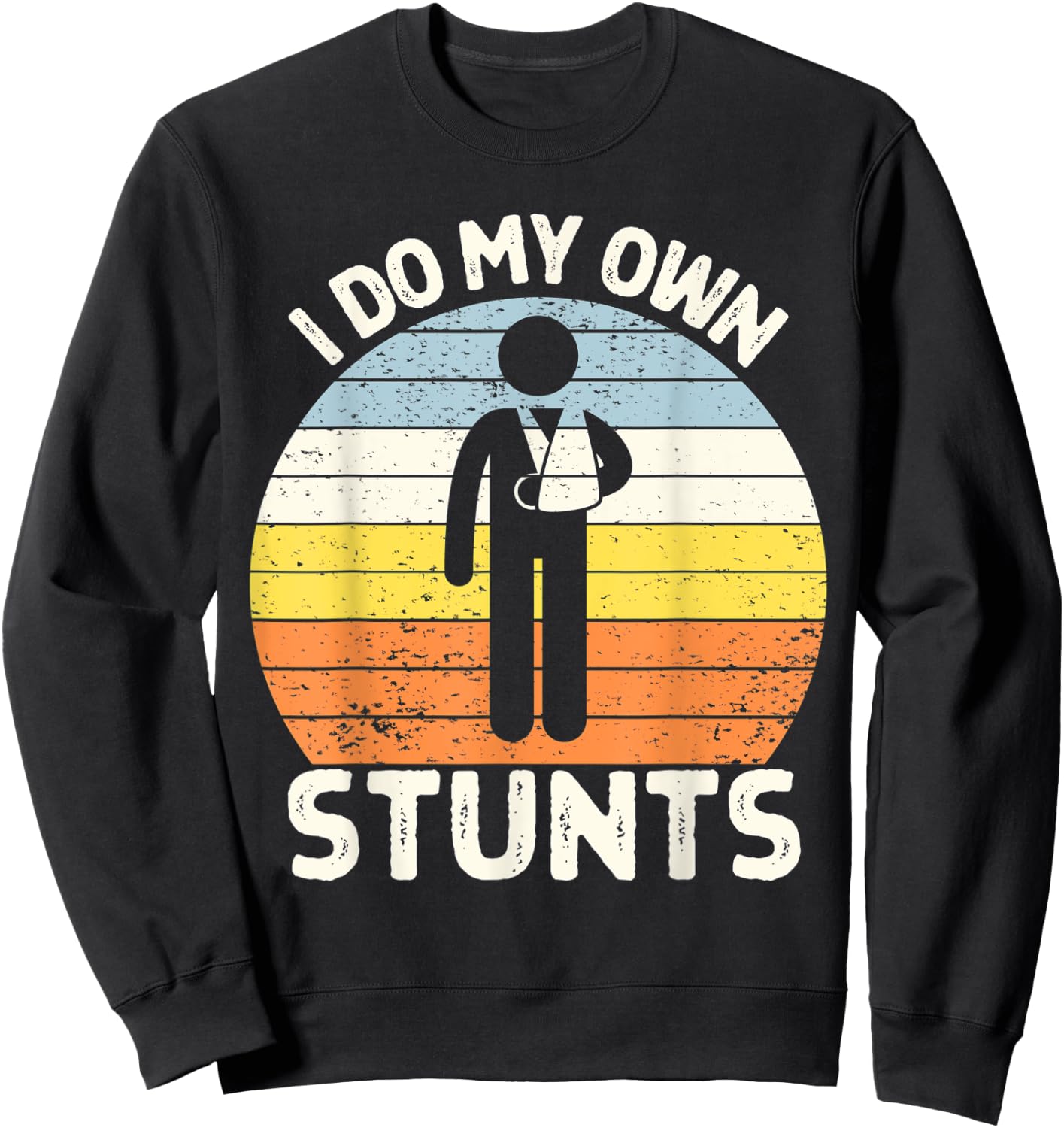 I Do My Own Stunts Get Well Soon Gift Funny Arm Cast Sweatshirt - Sweatshirt | Black