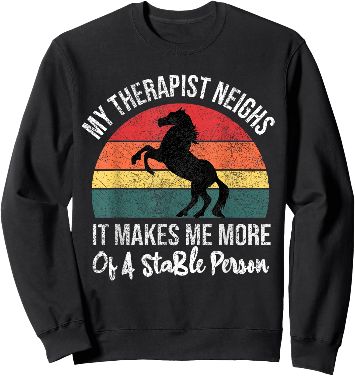 My Therapist Neighs It Makes Me A Stable Person Horse Funny Sweatshirt - Sweatshirt | Black