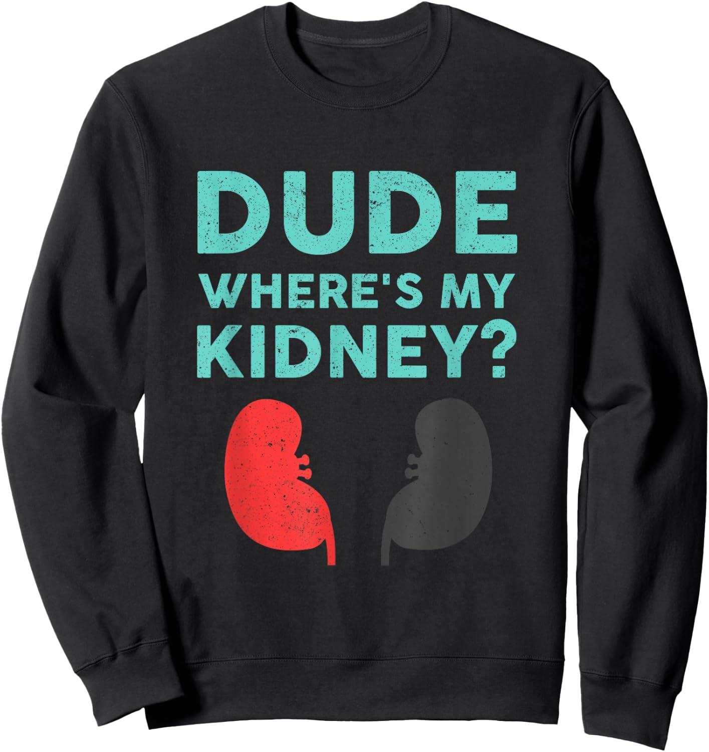 Dude Where's My Kidney Donor Transplant Get Well Soon Sweatshirt - Sweatshirt | Black