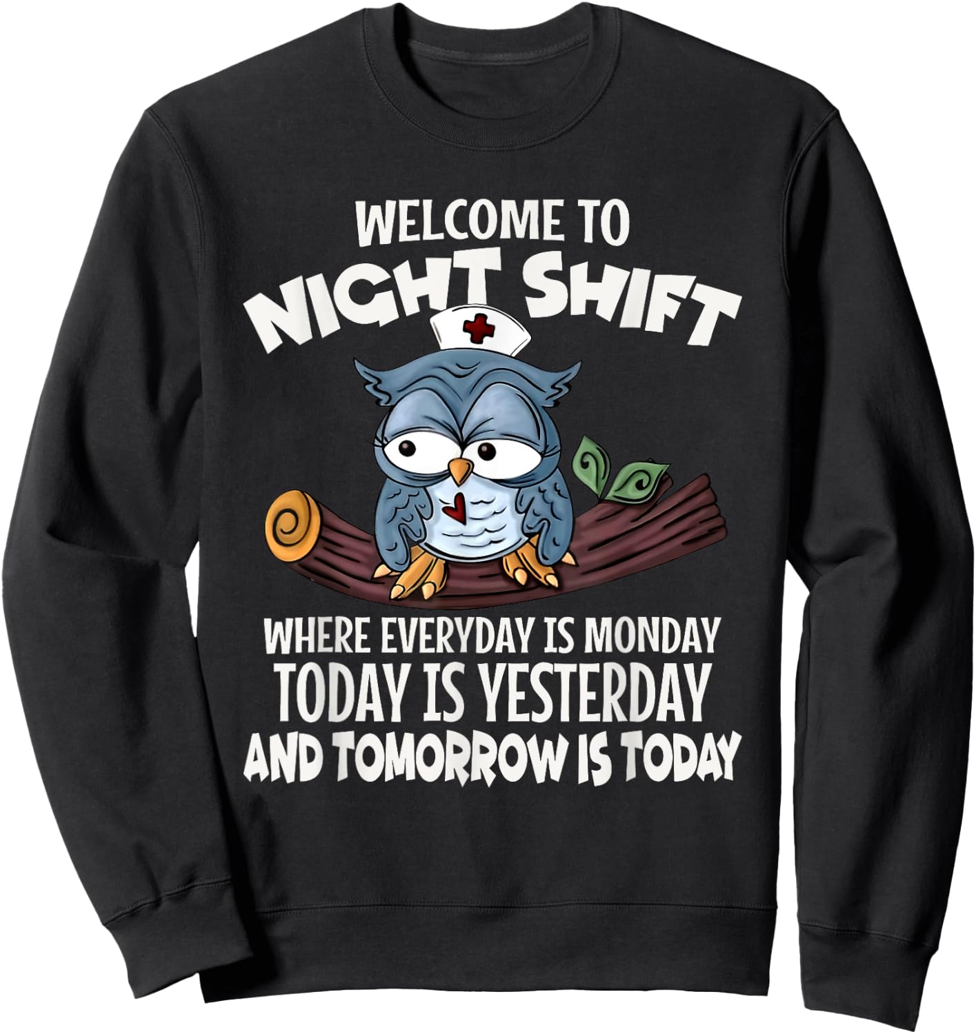 Welcome To Night Shift Where Everyday Is Monday Funny Nurse Sweatshirt - Sweatshirt | Black