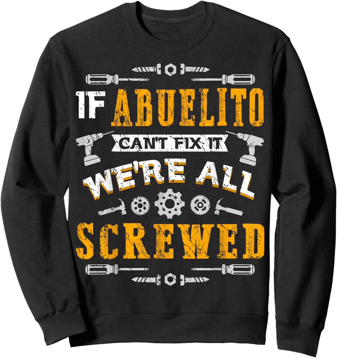 If Abuelito Can't Fix it We're All Screwed Funny Fathers Day Sweatshirt - Sweatshirt | Black