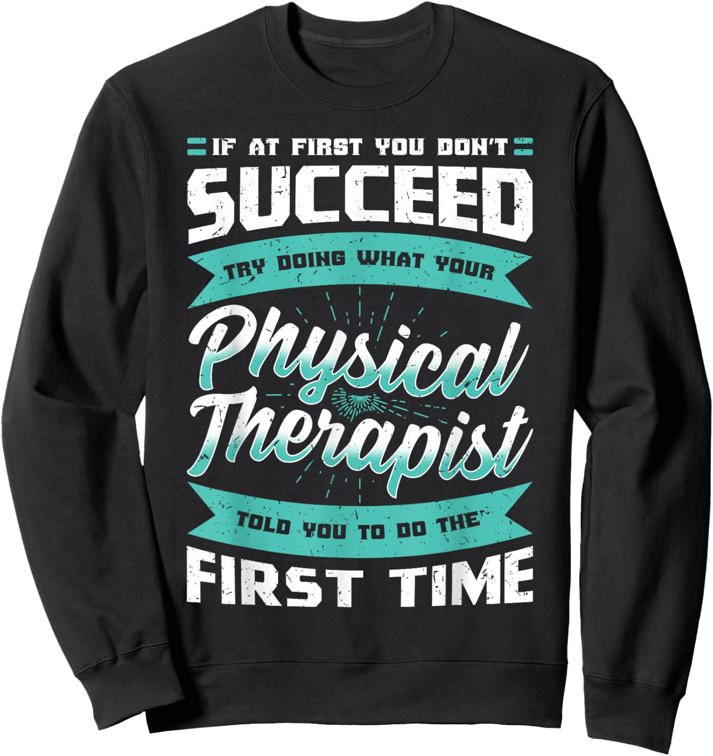 If At First You Don't Succeed Physical Therapy PT Therapist Sweatshirt - Sweatshirt | Black