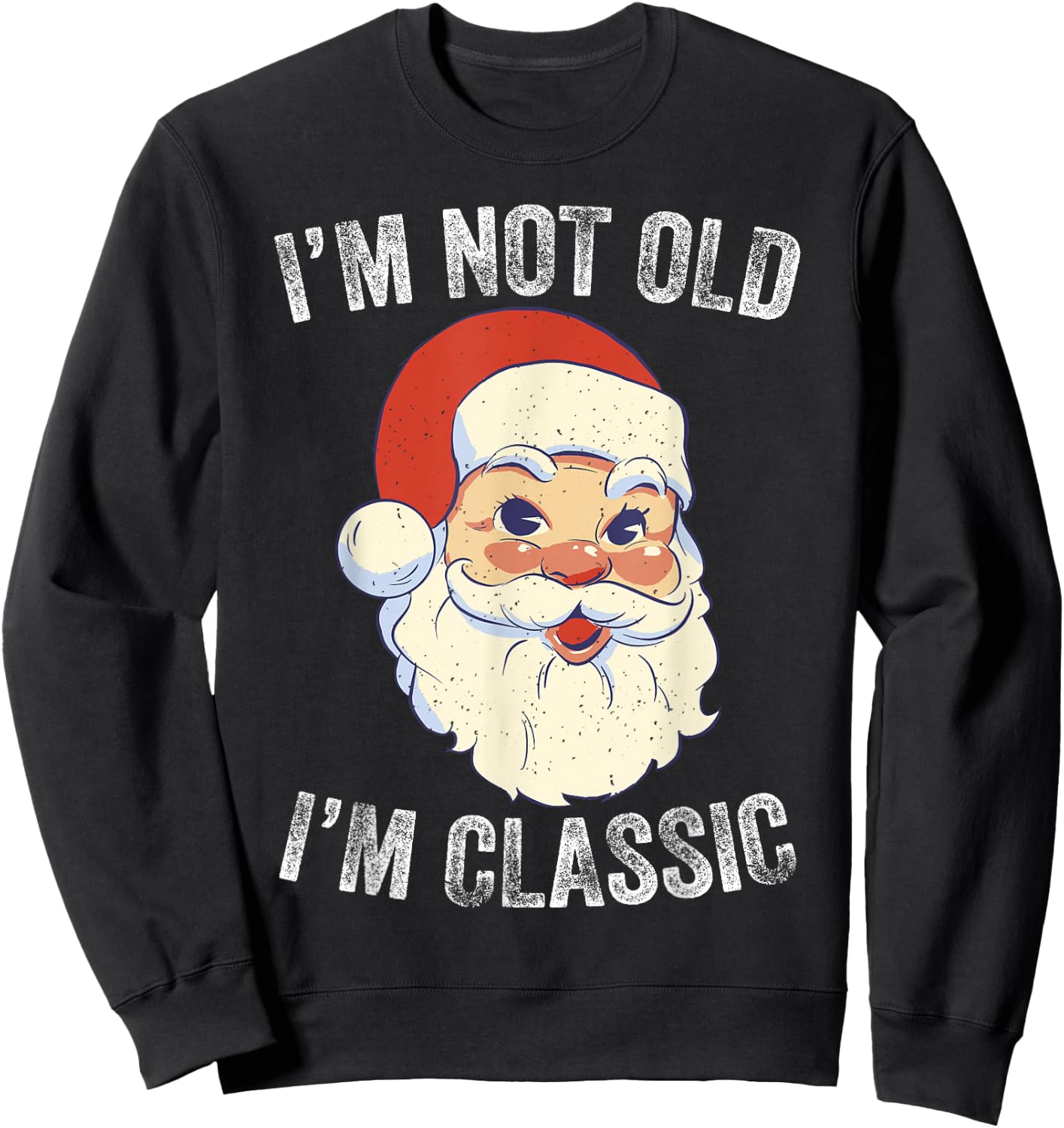 I'm Not Old I am Classic Funny Christmas Santa Sweatshirt - Sweatshirt | Black