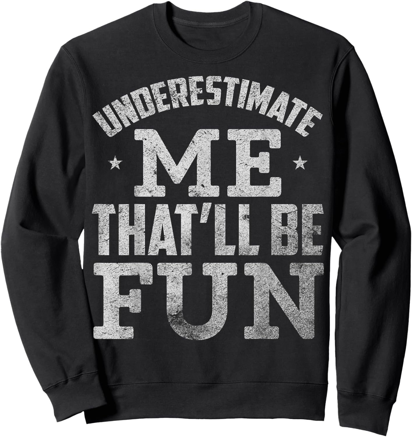 Underestimate Me That Will Be Fun Sweatshirt - Sweatshirt | Black